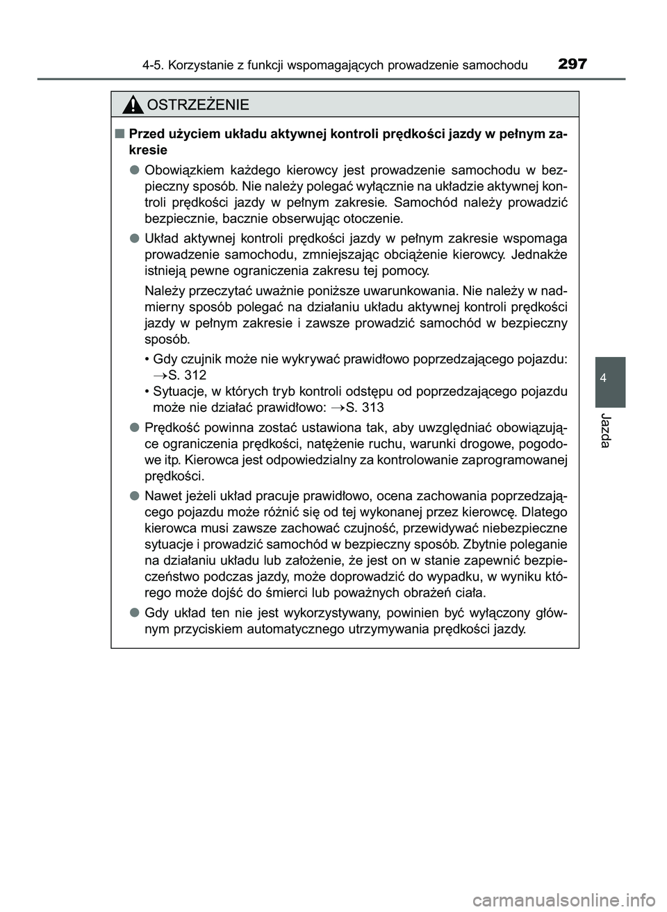 TOYOTA CAMRY 2022  Instrukcja obsługi (in Polish) 4-5. Korzystanie z funkcji wspomagajàcych prowadzenie samochodu297
4
Jazda
Przed u˝yciem uk∏adu aktywnej kontroli pr´dkoÊci jazdy w pe∏nym za-
kresie
Obowiàzkiem  ka˝dego  kierowcy  jest  p