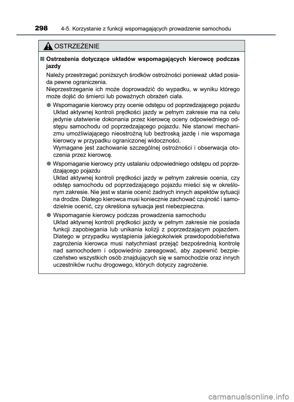 TOYOTA CAMRY 2022  Instrukcja obsługi (in Polish) 2984-5. Korzystanie z funkcji wspomagajàcych prowadzenie samochodu
Ostrze˝enia  dotyczàce  uk∏adów  wspomagajàcych  kierowc´  podczas
jazdy
Nale˝y przestrzegaç poni˝szych Êrodków ostro˝