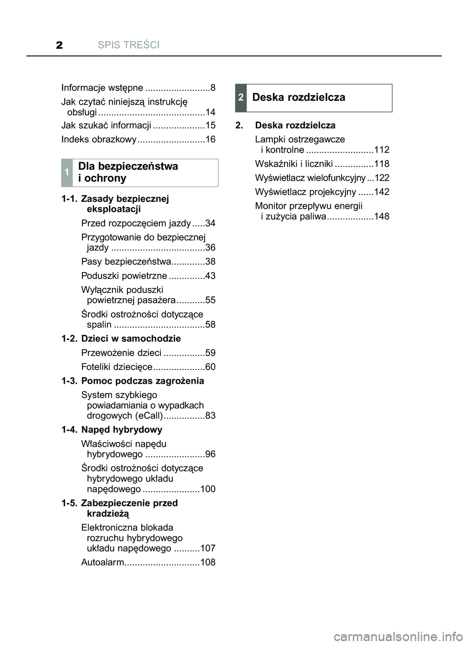TOYOTA CAMRY 2022 Instrukcja obsługi (in Polish) SPIS TREÂCI2
Informacje wst´pne .........................8
Jak czytaç niniejszà instrukcj´
obs∏ugi .........................................14
Jak szukaç informacji ....................15
Ind TOYOTA CAMRY 2022 Instrukcja obsługi (in Polish) SPIS TREÂCI2
Informacje wst´pne .........................8
Jak czytaç niniejszà instrukcj´
obs∏ugi .........................................14
Jak szukaç informacji ....................15
Ind