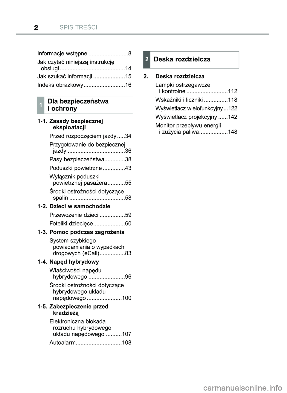 TOYOTA CAMRY 2022  Instrukcja obsługi (in Polish) SPIS TREÂCI2
Informacje wst´pne .........................8
Jak czytaç niniejszà instrukcj´ 
obs∏ugi .........................................14
Jak szukaç informacji ....................15
Ind