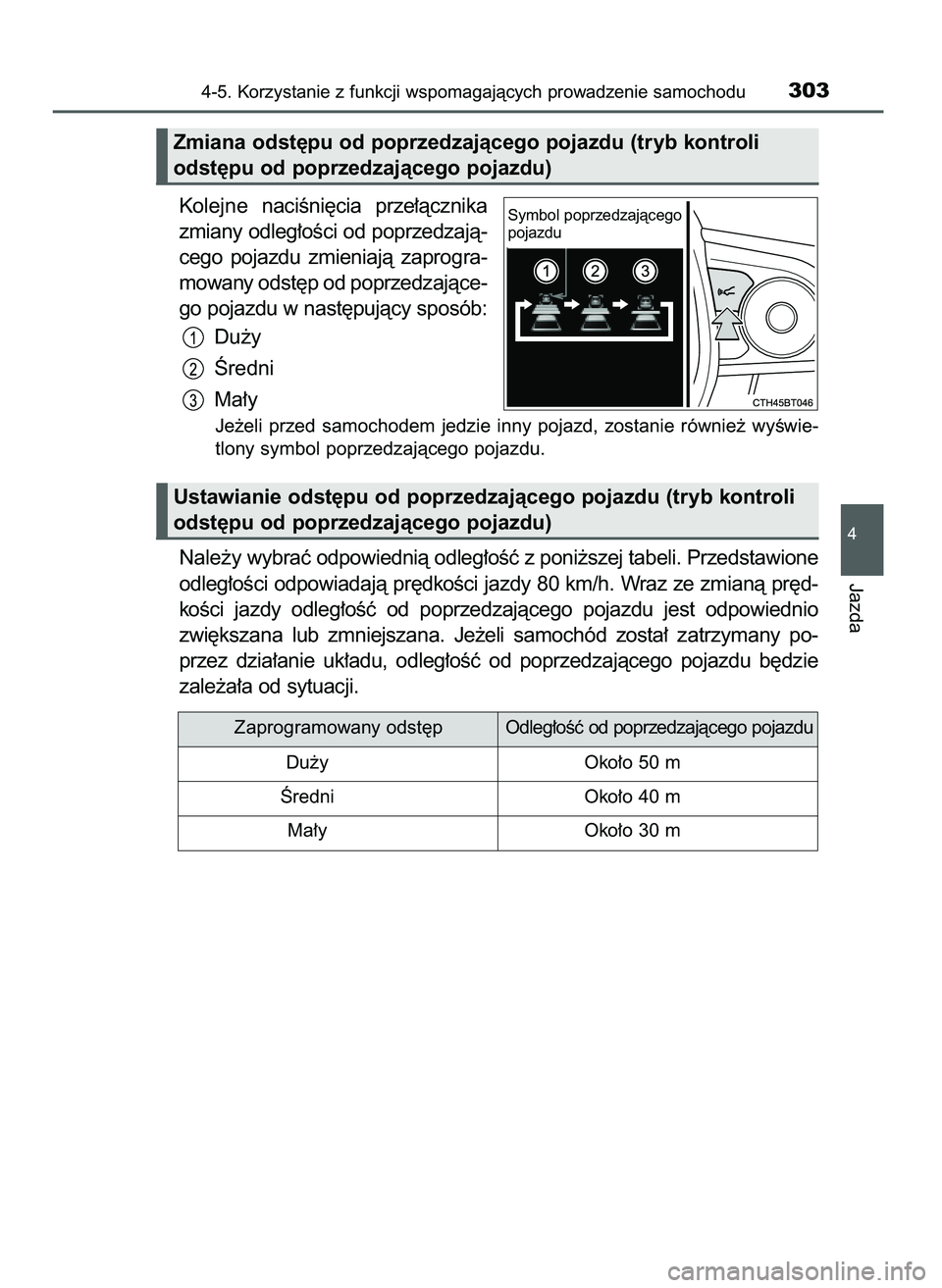 TOYOTA CAMRY 2022  Instrukcja obsługi (in Polish) Kolejne naciÊni´cia  prze∏àcznika
zmiany odleg∏oÊci od poprzedzajà-
cego  pojazdu  zmieniajà  zaprogra-
mowany odst´p od poprzedzajàce-
go pojazdu w nast´pujàcy sposób:
Du˝y
Âredni
Ma
