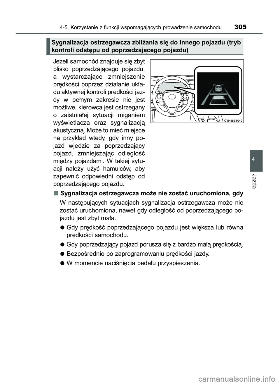 TOYOTA CAMRY 2022  Instrukcja obsługi (in Polish) Je˝eli samochód znajduje si´ zbyt
blisko  poprzedzajàcego  pojazdu,
a wystarczajàce  zmniejszenie
pr´dkoÊci  poprzez  dzia∏anie  uk∏a-
du aktywnej kontroli pr´dkoÊci jaz-
dy  w pe∏nym  