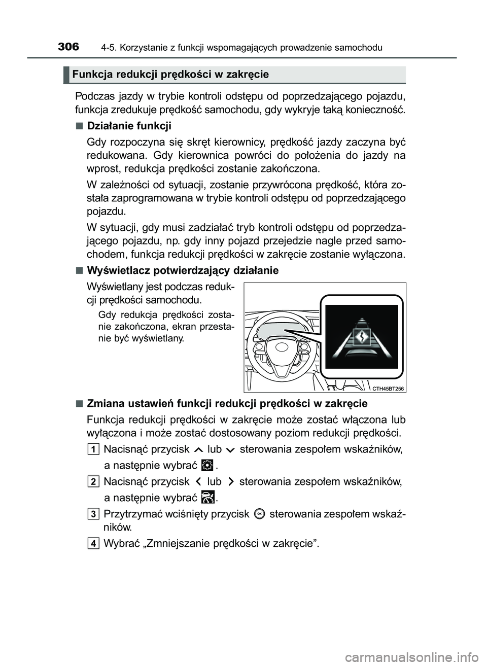 TOYOTA CAMRY 2022  Instrukcja obsługi (in Polish) Podczas  jazdy  w trybie  kontroli  odst´pu  od  poprzedzajàcego  pojazdu,
funkcja zredukuje pr´dkoÊç samochodu, gdy wykryje takà koniecznoÊç.
Dzia∏anie funkcji
Gdy  rozpoczyna  si´  skr´t