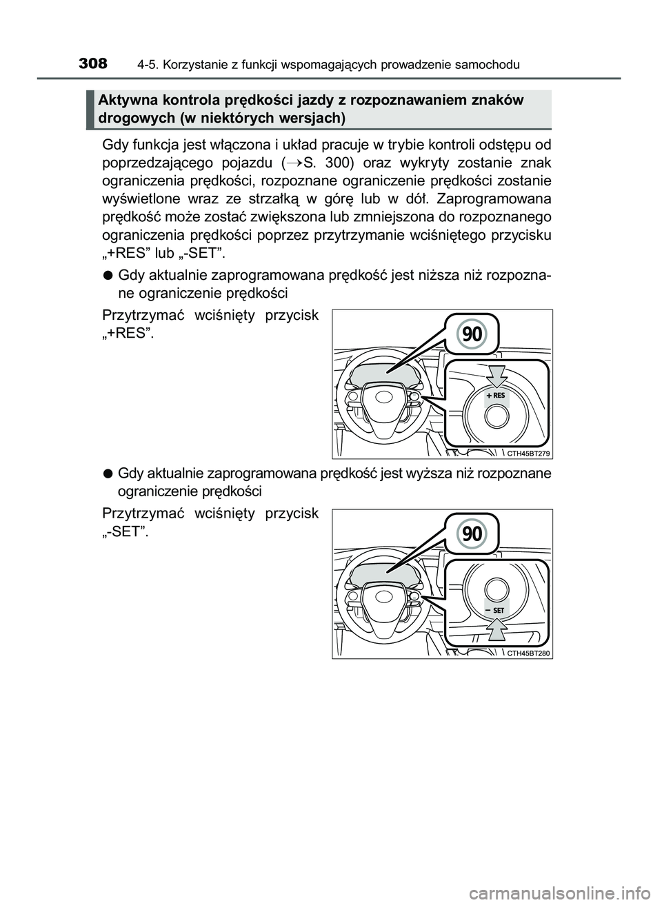 TOYOTA CAMRY 2022  Instrukcja obsługi (in Polish) Gdy funkcja jest w∏àczona i uk∏ad pracuje w trybie kontroli odst´pu od
poprzedzajàcego  pojazdu  (
S.  300)  oraz  wykryty  zostanie  znak
ograniczenia  pr´dkoÊci,  rozpoznane  ograniczenie 