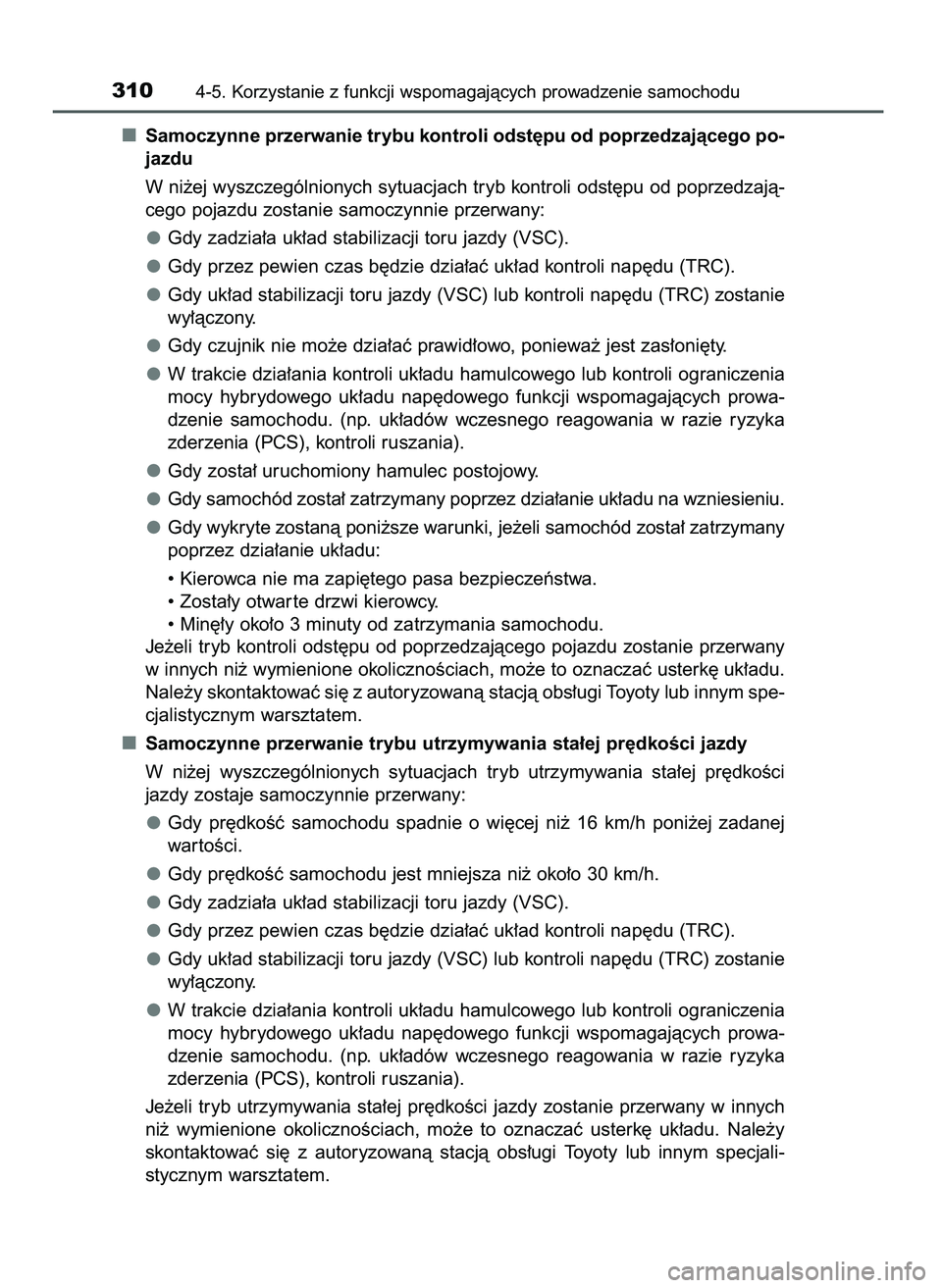 TOYOTA CAMRY 2022  Instrukcja obsługi (in Polish) Samoczynne przerwanie trybu kontroli odst´pu od poprzedzajàcego po-
jazdu
W ni˝ej wyszczególnionych sytuacjach tryb kontroli odst´pu od poprzedzajà-
cego pojazdu zostanie samoczynnie przerwany:
