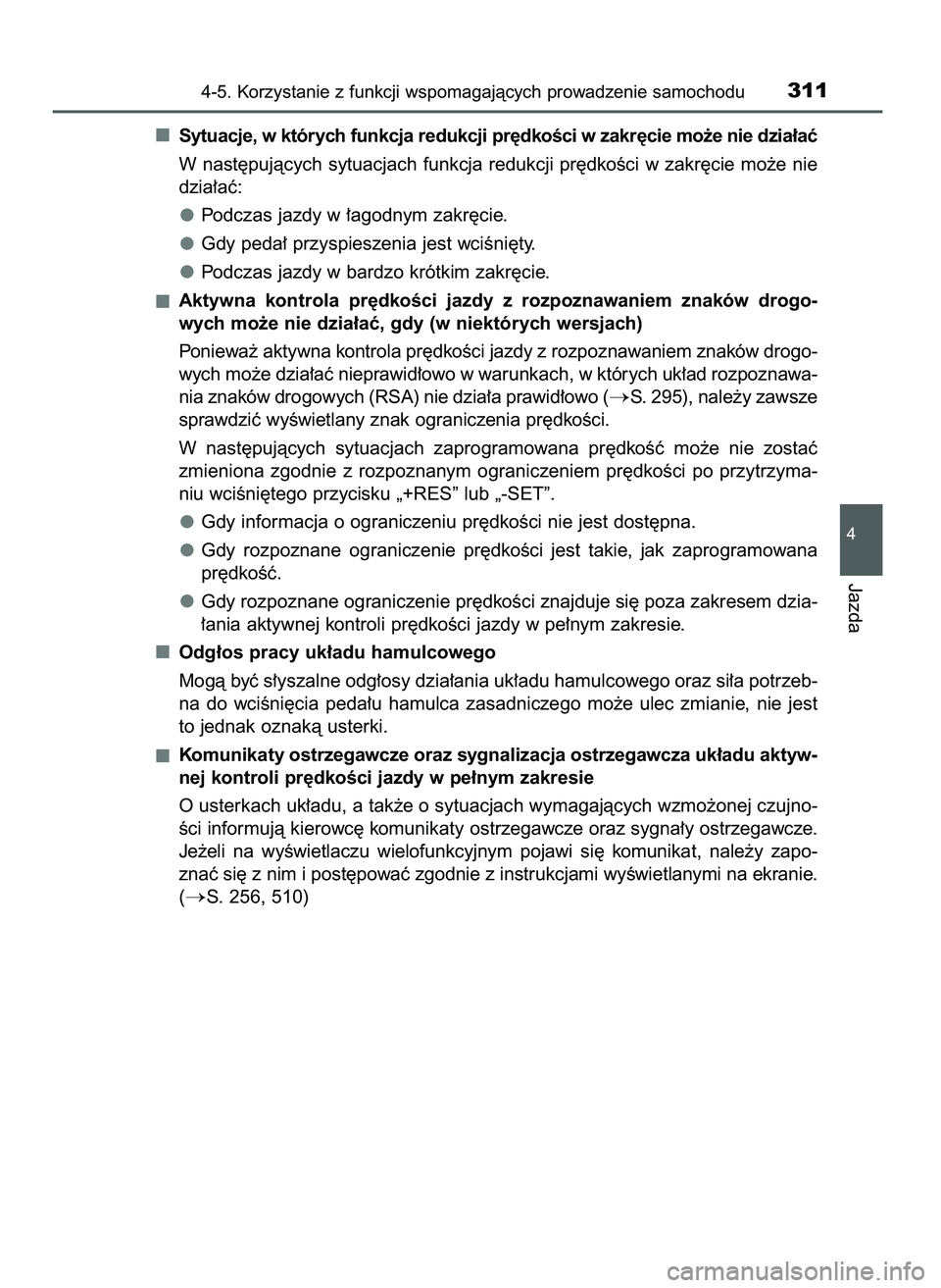 TOYOTA CAMRY 2022  Instrukcja obsługi (in Polish) Sytuacje, w których funkcja redukcji pr´dkoÊci w zakr´cie mo˝e nie dzia∏aç
W nast´pujàcych sytuacjach funkcja redukcji pr´dkoÊci w zakr´cie mo˝e nie
dzia∏aç:
Podczas jazdy w ∏agodny