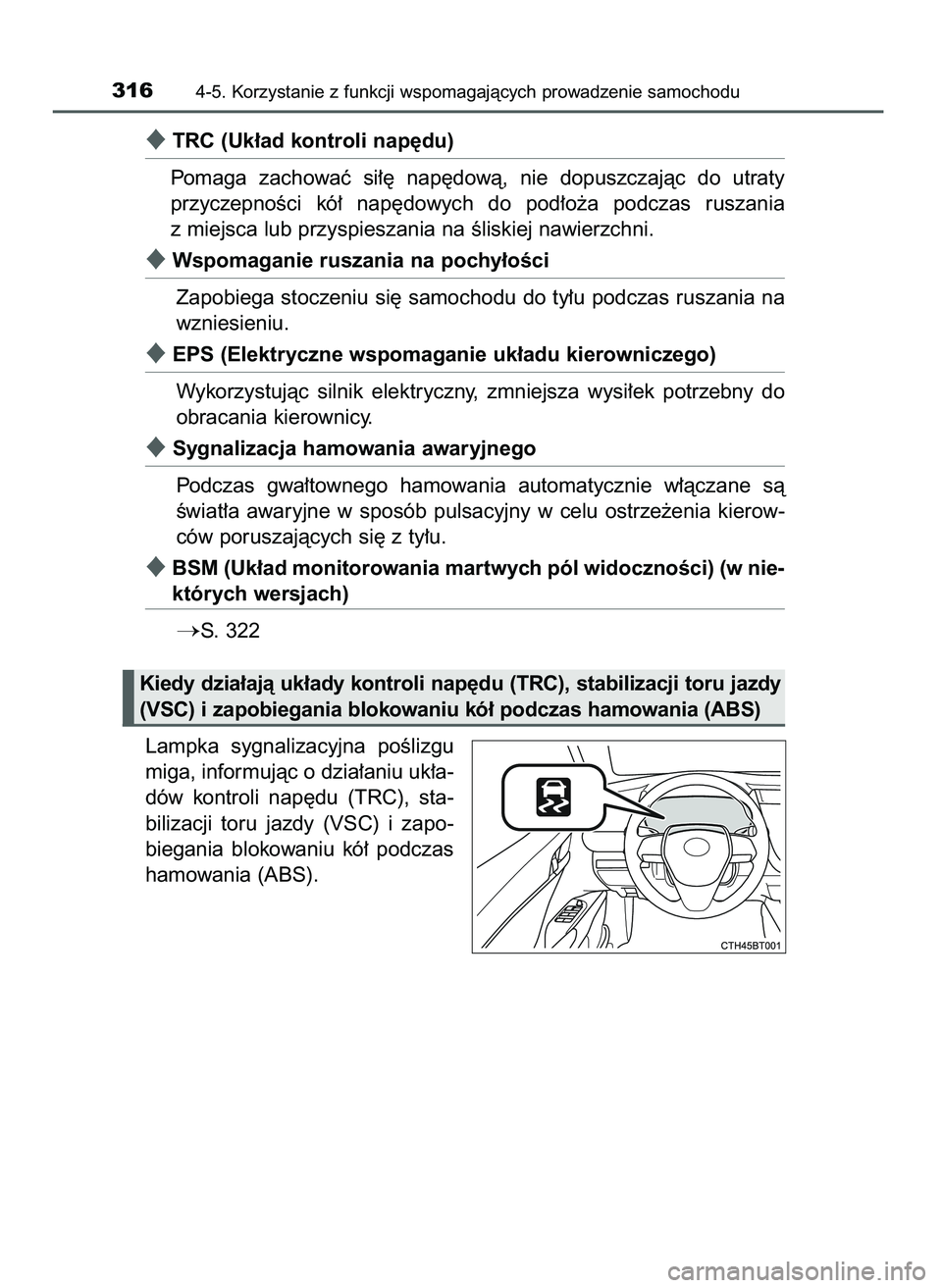 TOYOTA CAMRY 2022  Instrukcja obsługi (in Polish) TRC (Uk∏ad kontroli nap´du)
Pomaga  zachowaç  si∏´  nap´dowà,  nie  dopuszczajàc  do  utraty
przyczepnoÊci  kó∏  nap´dowych  do  pod∏o˝a  podczas  ruszania
z miejsca lub przyspiesza