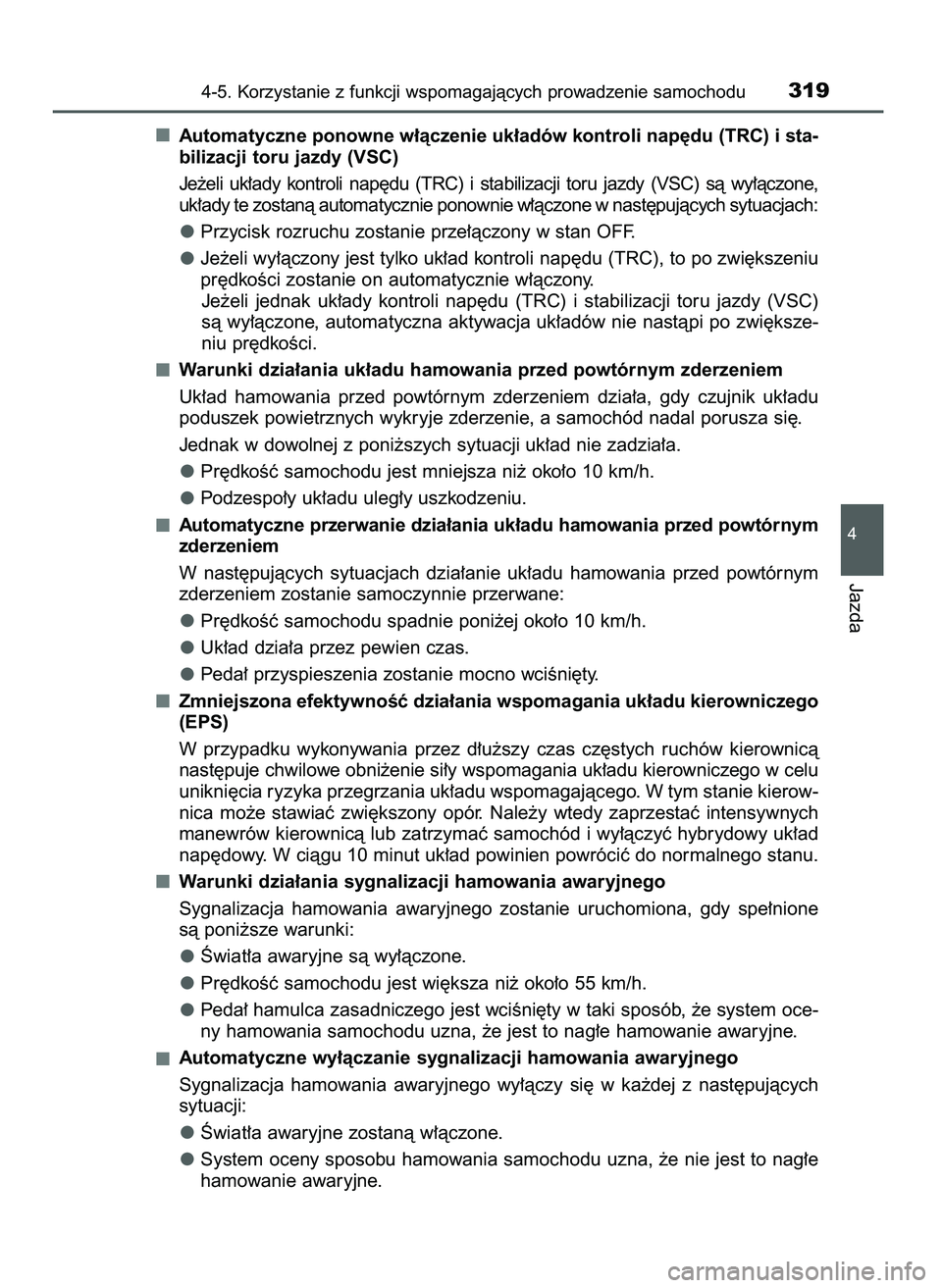 TOYOTA CAMRY 2022  Instrukcja obsługi (in Polish) Automatyczne ponowne w∏àczenie uk∏adów kontroli nap´du (TRC) i sta-
bilizacji toru jazdy (VSC)
Je˝eli  uk∏ady  kontroli  nap´du  (TRC)  i stabilizacji  toru  jazdy  (VSC)  sà  wy∏àczone