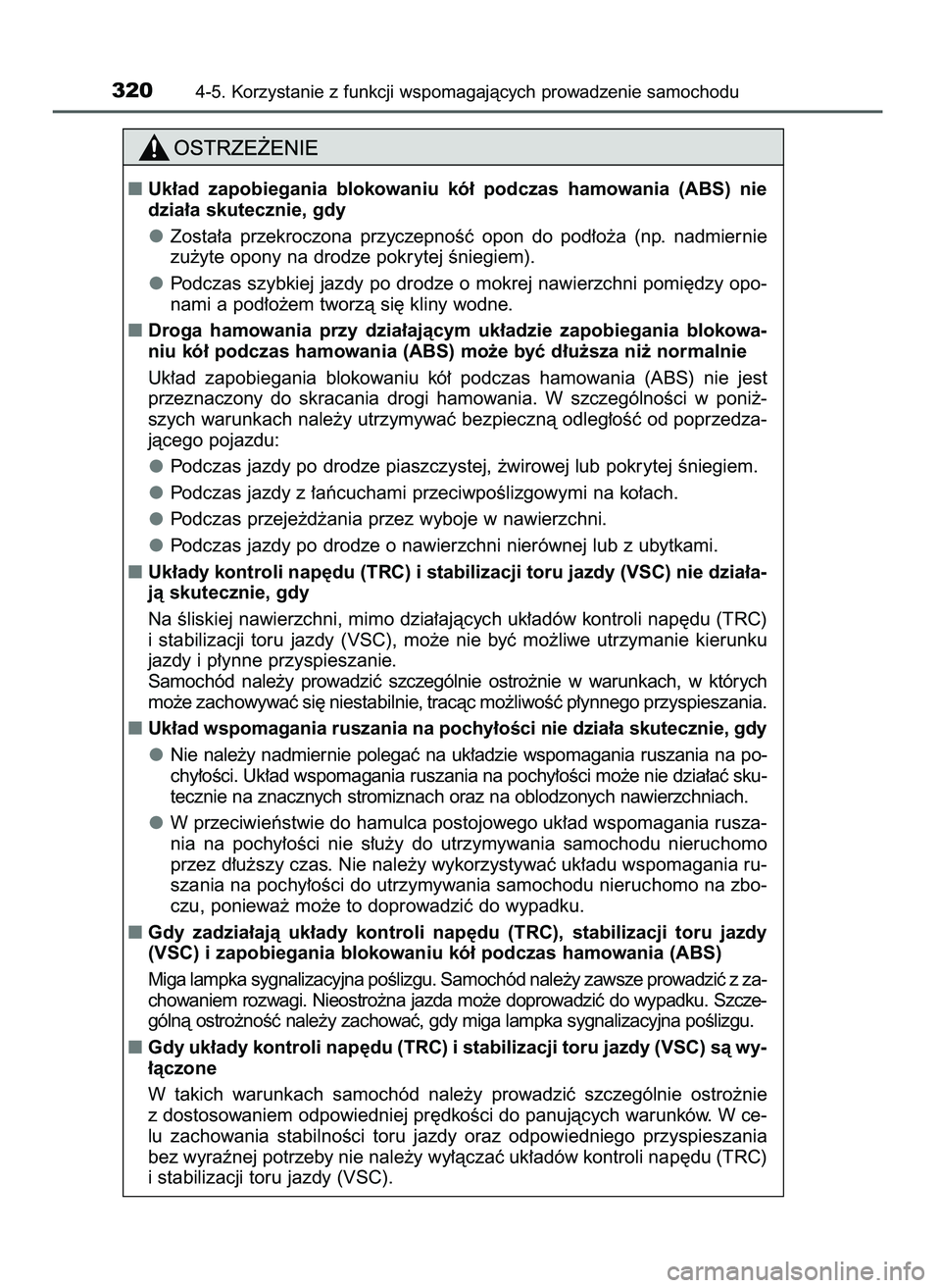 TOYOTA CAMRY 2022  Instrukcja obsługi (in Polish) 3204-5. Korzystanie z funkcji wspomagajàcych prowadzenie samochodu
Uk∏ad  zapobiegania  blokowaniu  kó∏  podczas  hamowania  (ABS)  nie
dzia∏a skutecznie, gdy
Zosta∏a  przekroczona  przycze