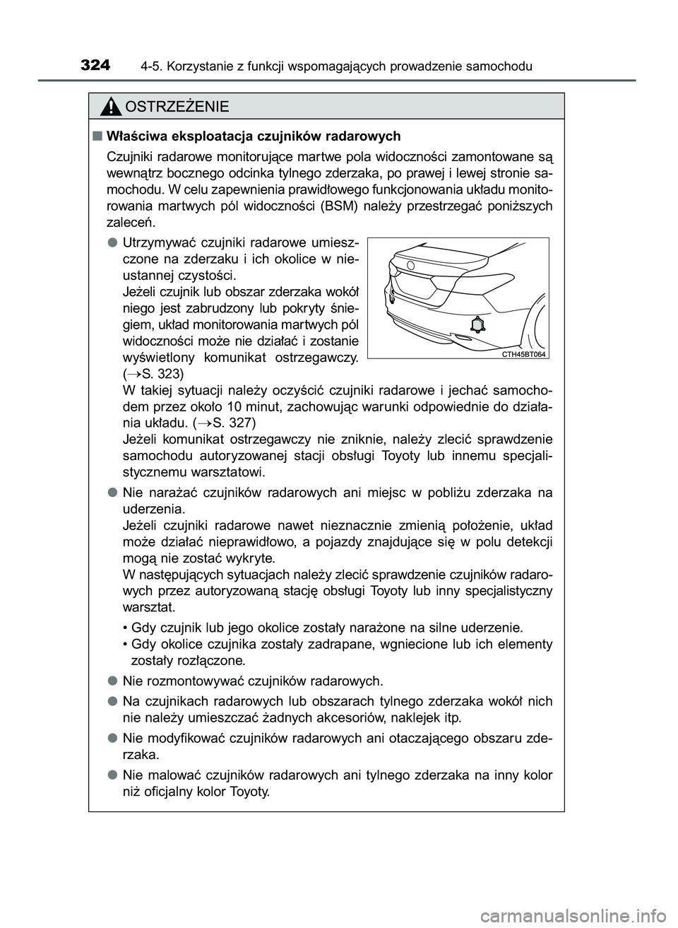 TOYOTA CAMRY 2022  Instrukcja obsługi (in Polish) 3244-5. Korzystanie z funkcji wspomagajàcych prowadzenie samochodu
W∏aÊciwa eksploatacja czujników radarowych
Czujniki  radarowe  monitorujàce  mar twe  pola  widocznoÊci  zamontowane  sà
wew