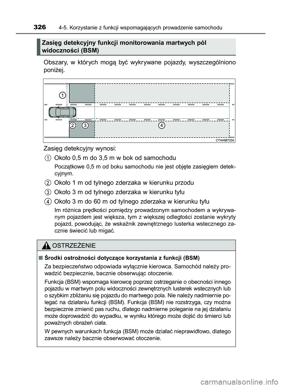 TOYOTA CAMRY 2022  Instrukcja obsługi (in Polish) Obszary,  w których  mogà  byç  wykrywane  pojazdy,  wyszczególniono
poni˝ej.
Zasi´g detekcyjny wynosi:
Oko∏o 0,5 m do 3,5 m w bok od samochodu
Poczàtkowe 0,5 m od boku samochodu nie jest obj