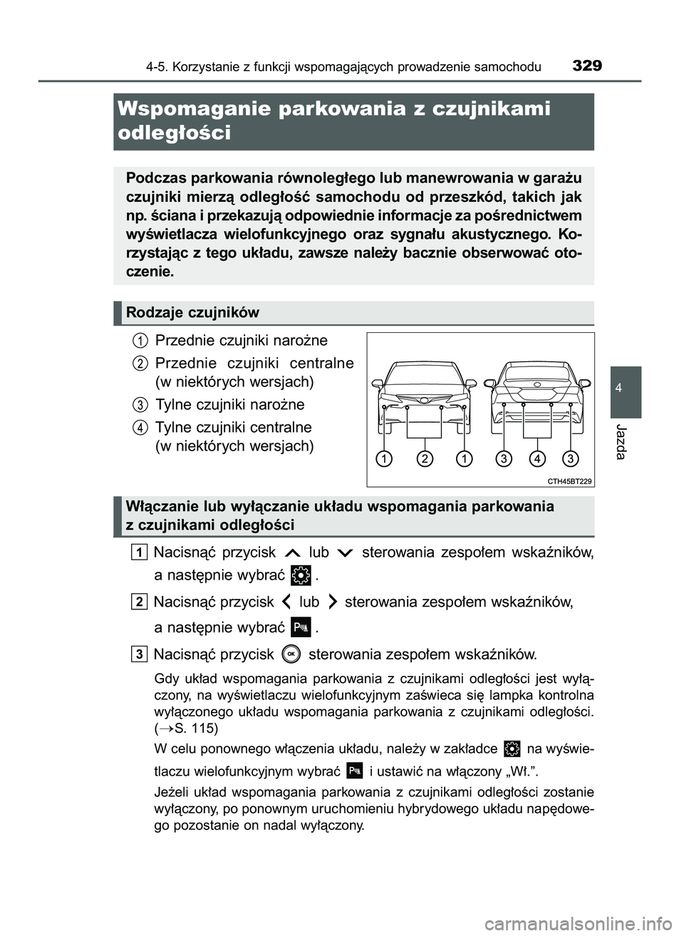 TOYOTA CAMRY 2022  Instrukcja obsługi (in Polish) Przednie czujniki naro˝ne
Przednie  czujniki  centralne
(w niektórych wersjach)
Tylne czujniki naro˝ne
Tylne czujniki centralne
(w niektórych wersjach)
Nacisnàç  przycisk  lub  sterowania  zespo