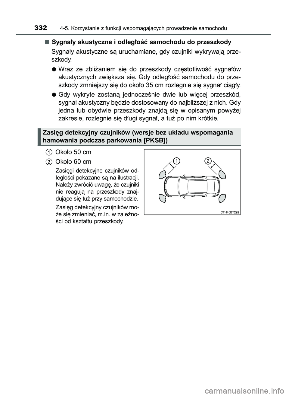 TOYOTA CAMRY 2022  Instrukcja obsługi (in Polish) Sygna∏y akustyczne i odleg∏oÊç samochodu do przeszkody
Sygna∏y akustyczne sà uruchamiane, gdy czujniki wykrywajà prze-
szkody.
Wraz  ze  zbli˝aniem  si´  do  przeszkody  cz´stotliwoÊç  