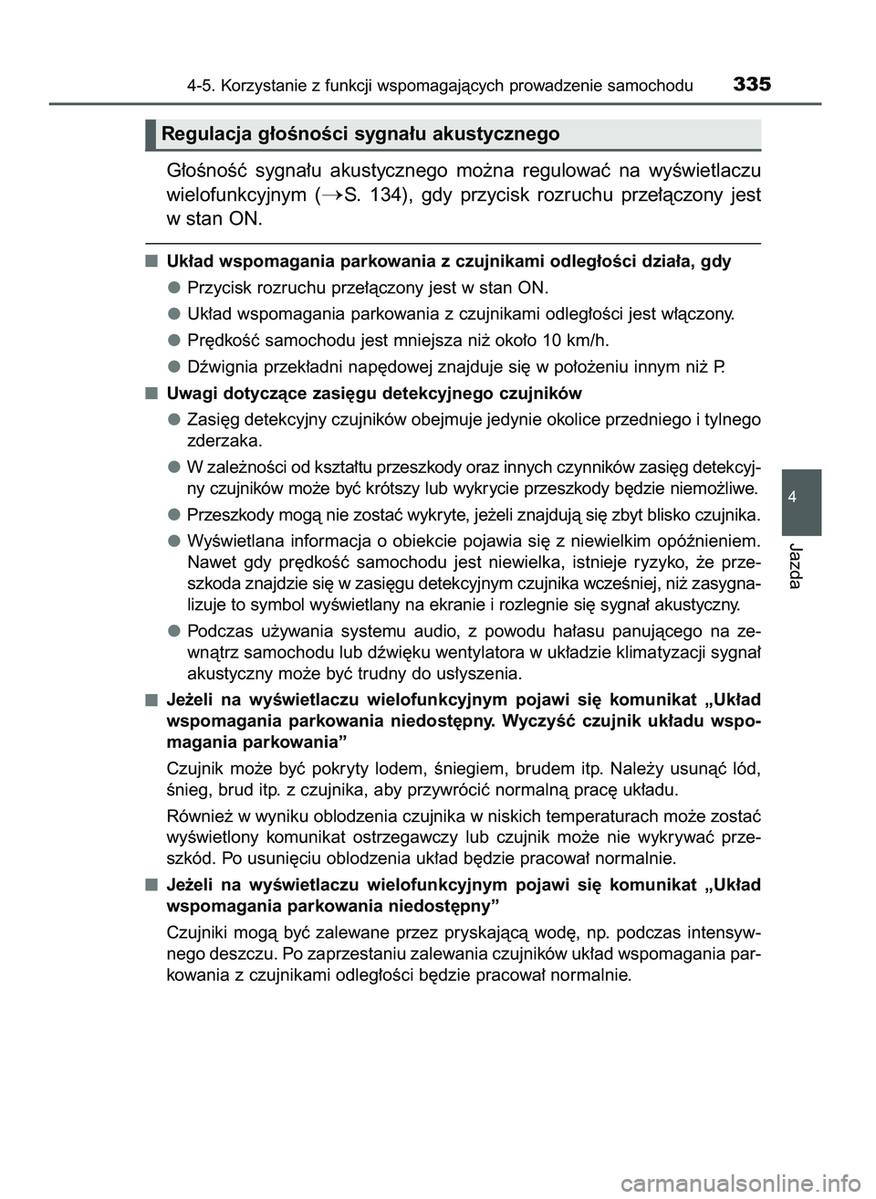 TOYOTA CAMRY 2022  Instrukcja obsługi (in Polish) G∏oÊnoÊç  sygna∏u  akustycznego  mo˝na  regulowaç  na  wyÊwietlaczu
wielofunkcyjnym  (
S.  134),  gdy  przycisk  rozruchu  prze∏àczony  jest
w stan ON.
Uk∏ad wspomagania parkowania z c