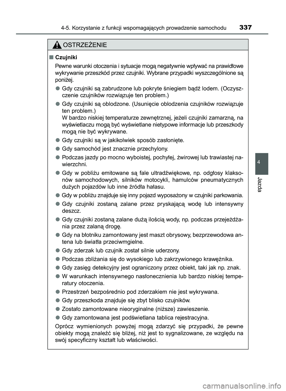 TOYOTA CAMRY 2022  Instrukcja obsługi (in Polish) 4-5. Korzystanie z funkcji wspomagajàcych prowadzenie samochodu337
4
Jazda
Czujniki
Pewne warunki otoczenia i sytuacje mogà negatywnie wp∏ywaç na prawid∏owe
wykrywanie przeszkód przez czujnik