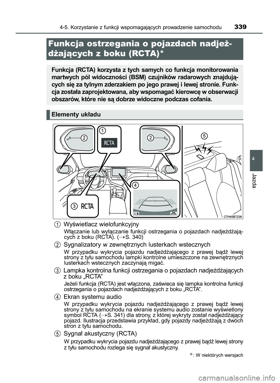 TOYOTA CAMRY 2022  Instrukcja obsługi (in Polish) WyÊwietlacz wielofunkcyjny
W∏àczanie  lub  wy∏àczanie  funkcji  ostrzegania  o pojazdach  nadje˝d˝ajà-
cych z boku (RCTA). (
S. 340)
Sygnalizatory w zewn´trznych lusterkach wstecznych
W pr