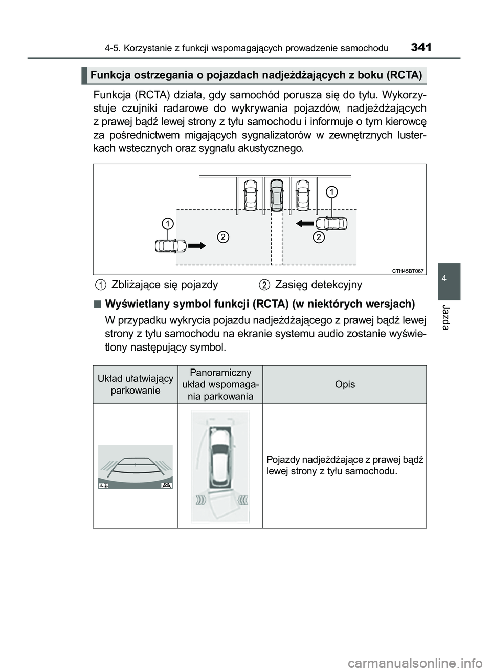 TOYOTA CAMRY 2022  Instrukcja obsługi (in Polish) Funkcja  (RCTA)  dzia∏a,  gdy  samochód  porusza  si´  do  ty∏u.  Wykorzy-
stuje  czujniki  radarowe  do  wykrywania  pojazdów,  nadje˝d˝ajàcych
z prawej bàdê lewej strony z ty∏u samocho