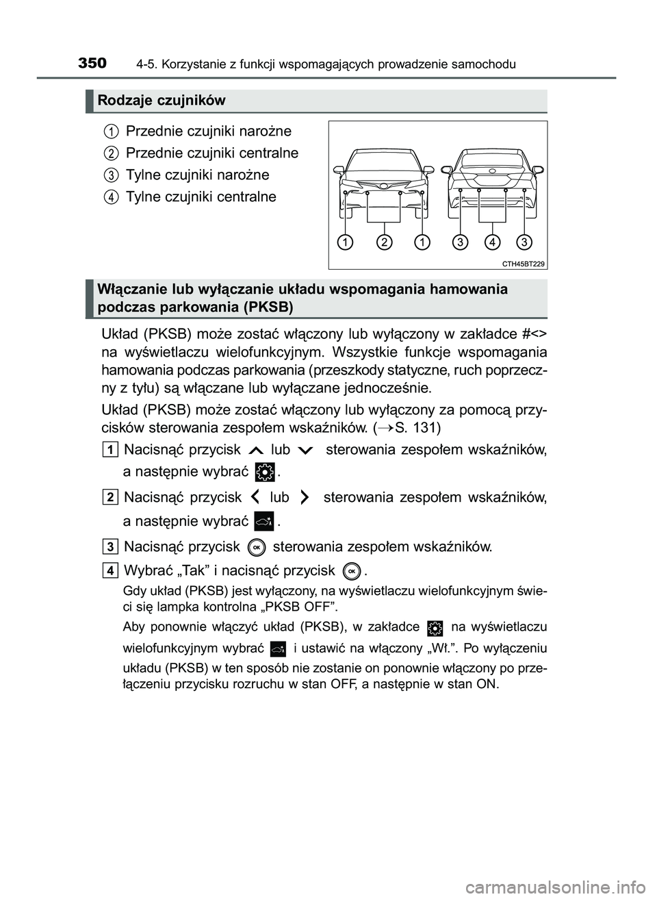 TOYOTA CAMRY 2022  Instrukcja obsługi (in Polish) Przednie czujniki naro˝ne
Przednie czujniki centralne
Tylne czujniki naro˝ne
Tylne czujniki centralne
Uk∏ad  (PKSB)  mo˝e  zostaç  w∏àczony  lub  wy∏àczony  w zak∏adce  #<>
na  wyÊwietl