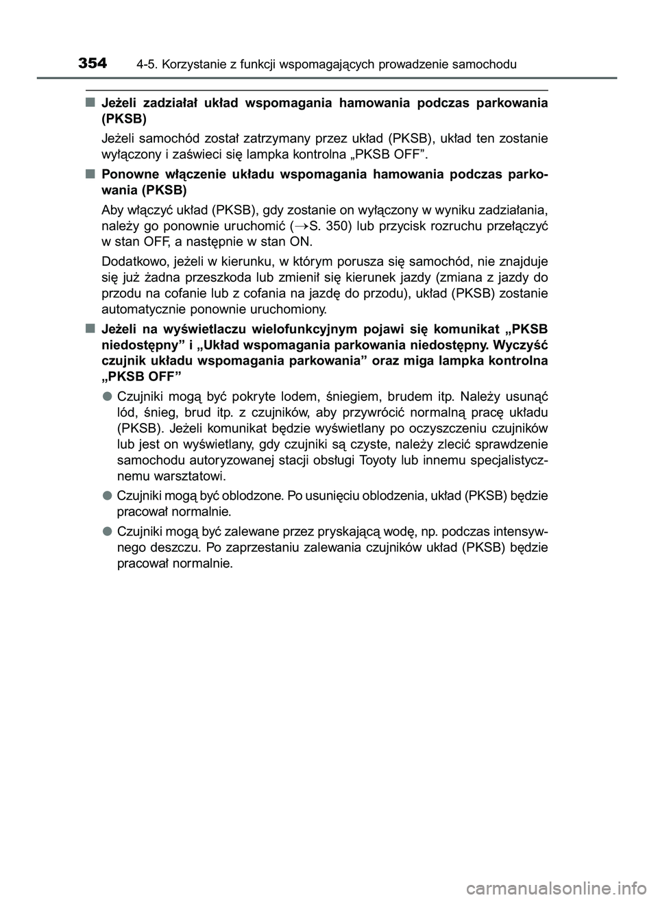 TOYOTA CAMRY 2022  Instrukcja obsługi (in Polish) Je˝eli  zadzia∏a∏  uk∏ad  wspomagania  hamowania  podczas  parkowania
(PKSB)
Je˝eli  samochód  zosta∏  zatrzymany  przez  uk∏ad  (PKSB),  uk∏ad  ten  zostanie
wy∏àczony i zaÊwieci s