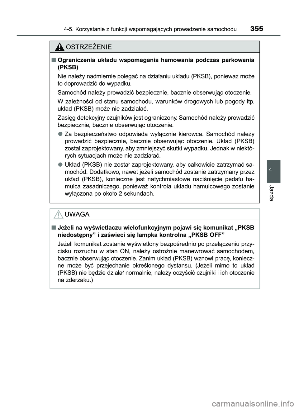 TOYOTA CAMRY 2022  Instrukcja obsługi (in Polish) 4-5. Korzystanie z funkcji wspomagajàcych prowadzenie samochodu355
4
Jazda
Ograniczenia  uk∏adu  wspomagania  hamowania  podczas  parkowania
(PKSB)
Nie nale˝y nadmiernie polegaç na dzia∏aniu u