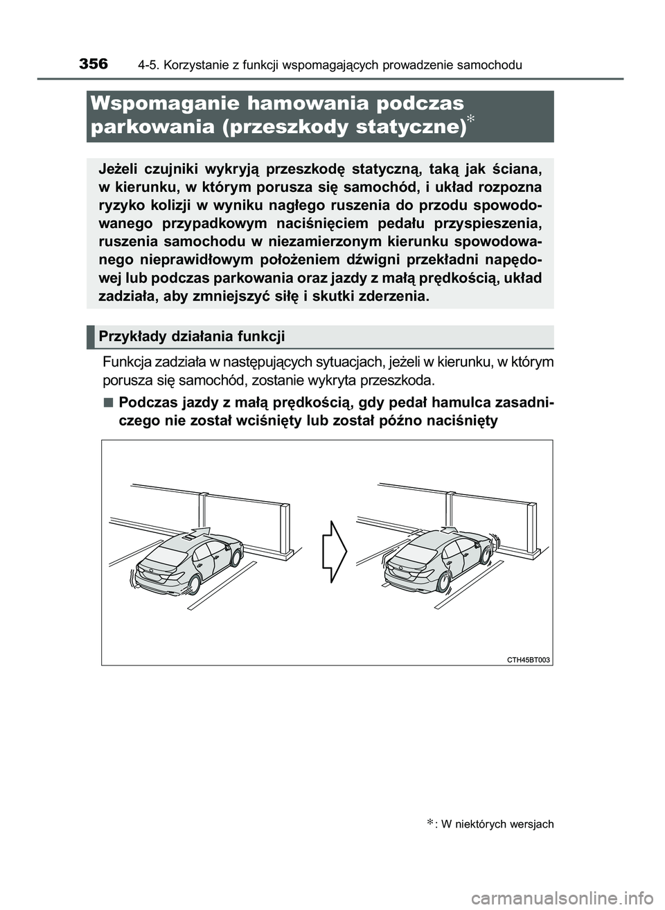 TOYOTA CAMRY 2022  Instrukcja obsługi (in Polish) Funkcja zadzia∏a w nast´pujàcych sytuacjach, je˝eli w kierunku, w którym
porusza si´ samochód, zostanie wykryta przeszkoda.
Podczas jazdy z ma∏à pr´dkoÊcià, gdy peda∏ hamulca zasadni-
