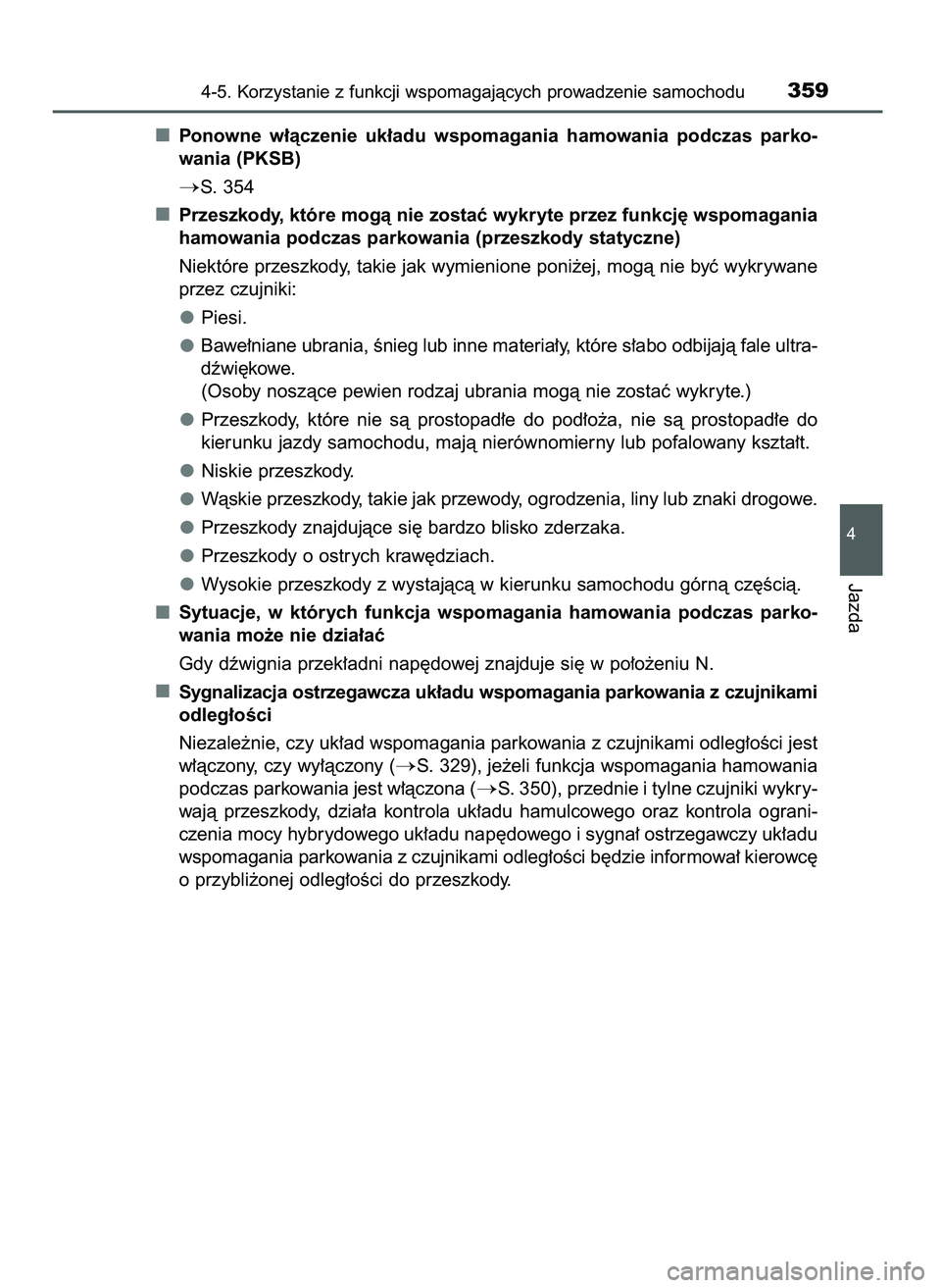 TOYOTA CAMRY 2022  Instrukcja obsługi (in Polish) Ponowne  w∏àczenie  uk∏adu  wspomagania  hamowania  podczas  parko-
wania (PKSB)
S. 354
Przeszkody, które mogà nie zostaç wykryte przez funkcj´ wspomagania
hamowania podczas parkowania (prze