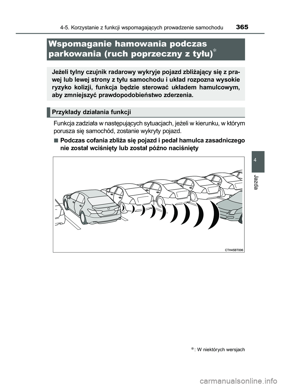 TOYOTA CAMRY 2022  Instrukcja obsługi (in Polish) Funkcja zadzia∏a w nast´pujàcych sytuacjach, je˝eli w kierunku, w którym
porusza si´ samochód, zostanie wykryty pojazd.
Podczas cofania zbli˝a si´ pojazd i peda∏ hamulca zasadniczego
nie z