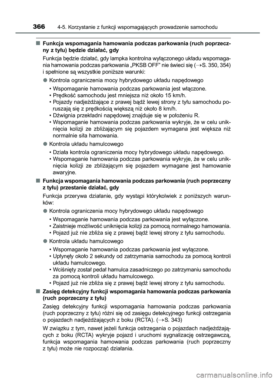 TOYOTA CAMRY 2022  Instrukcja obsługi (in Polish) Funkcja wspomagania hamowania podczas parkowania (ruch poprzecz-
ny z ty∏u) b´dzie dzia∏aç, gdy
Funkcja b´dzie dzia∏aç, gdy lampka kontrolna wy∏àczonego uk∏adu wspomaga-
nia hamowania p