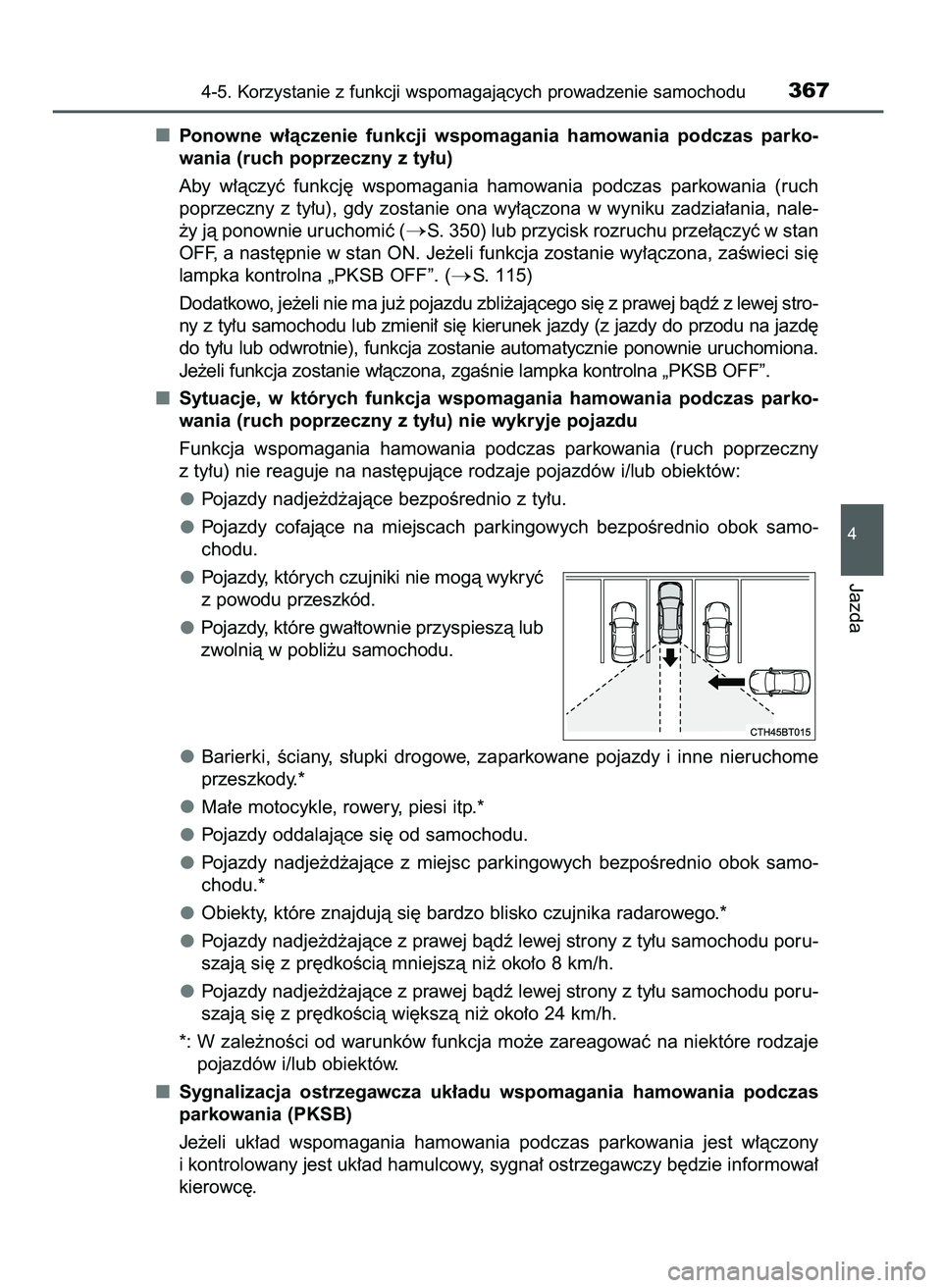 TOYOTA CAMRY 2022  Instrukcja obsługi (in Polish) Ponowne  w∏àczenie  funkcji  wspomagania  hamowania  podczas  parko-
wania (ruch poprzeczny z ty∏u)
Aby  w∏àczyç  funkcj´  wspomagania  hamowania  podczas  parkowania  (ruch
poprzeczny  z ty
