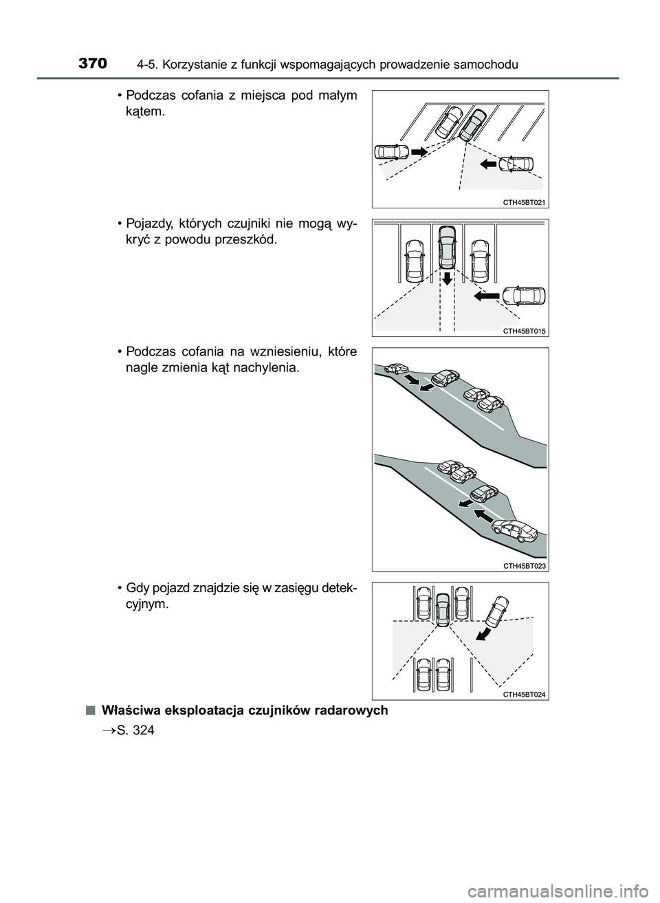 TOYOTA CAMRY 2022  Instrukcja obsługi (in Polish) • Podczas  cofania  z miejsca  pod  ma∏ym
kàtem.
• Pojazdy,  których  czujniki  nie  mogà  wy-
kryç z powodu przeszkód.
• Podczas  cofania  na  wzniesieniu,  które
nagle zmienia kàt nac