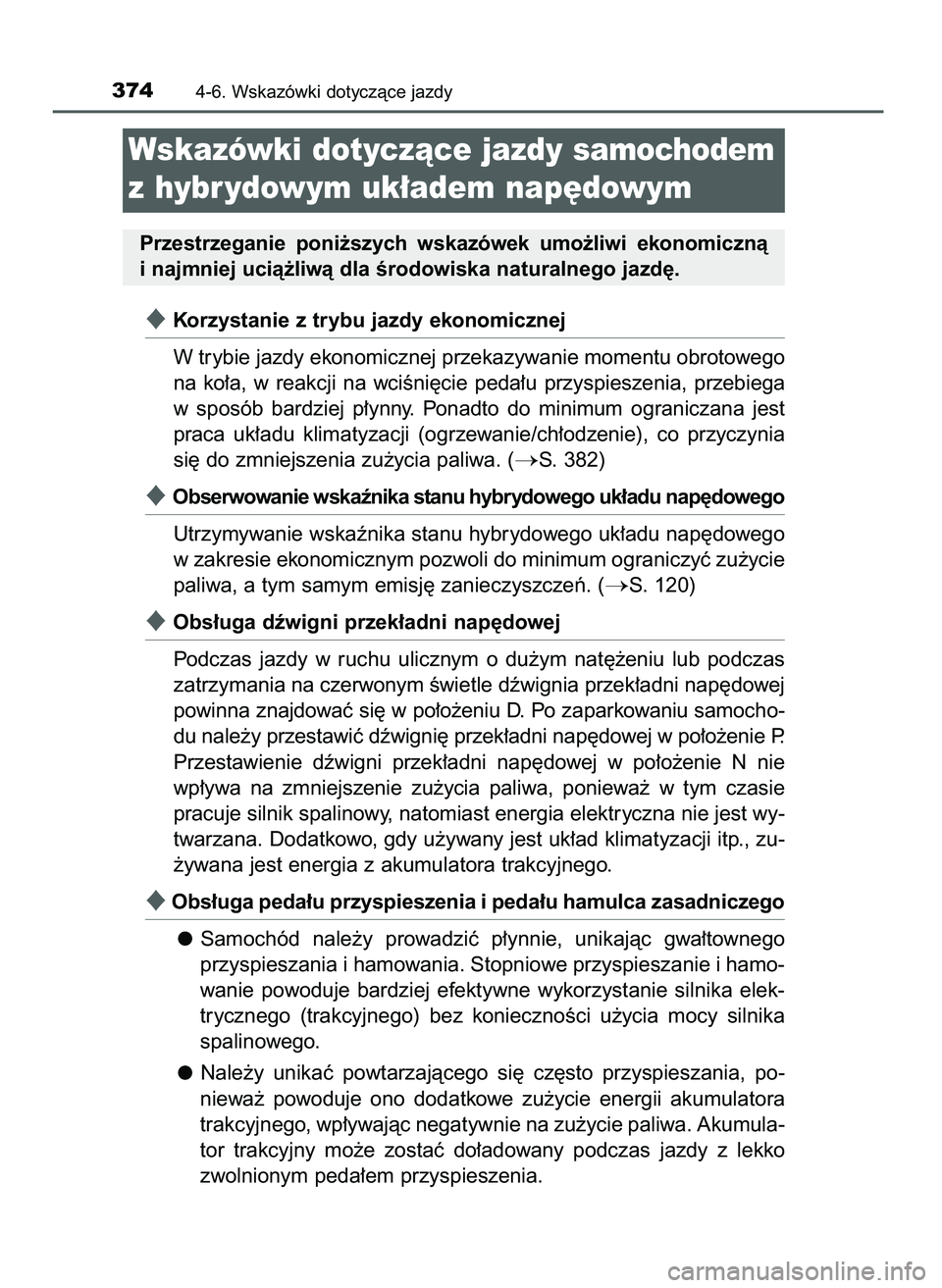 TOYOTA CAMRY 2022  Instrukcja obsługi (in Polish) Korzystanie z trybu jazdy ekonomicznej
W trybie jazdy ekonomicznej przekazywanie momentu obrotowego
na  ko∏a,  w reakcji  na  wciÊni´cie  peda∏u  przyspieszenia,  przebiega
w sposób  bardziej 