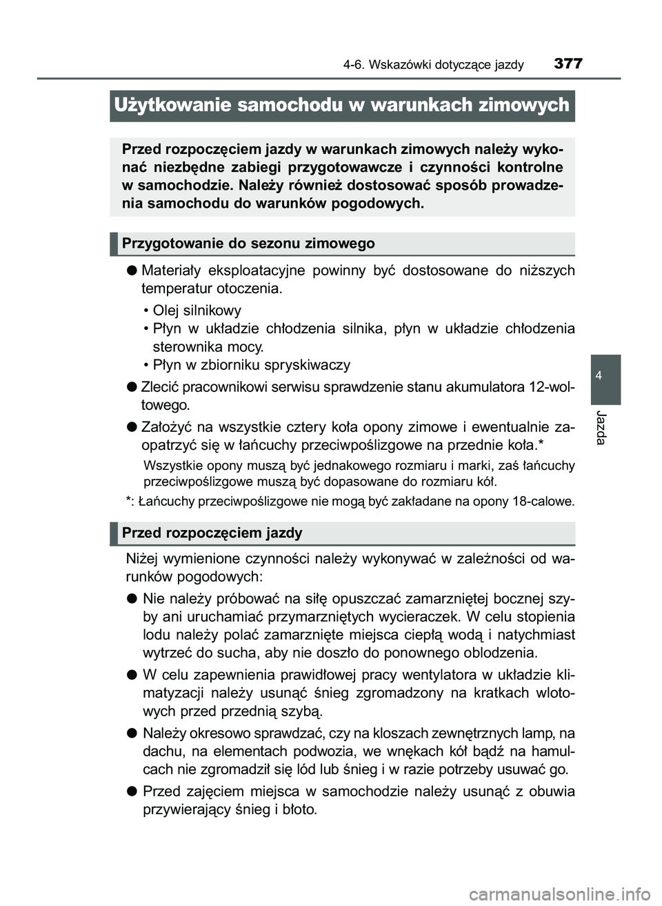TOYOTA CAMRY 2022  Instrukcja obsługi (in Polish) Materia∏y  eksploatacyjne  powinny  byç  dostosowane  do  ni˝szych
temperatur otoczenia.
• Olej silnikowy
• P∏yn  w uk∏adzie  ch∏odzenia  silnika,  p∏yn  w uk∏adzie  ch∏odzenia
ste