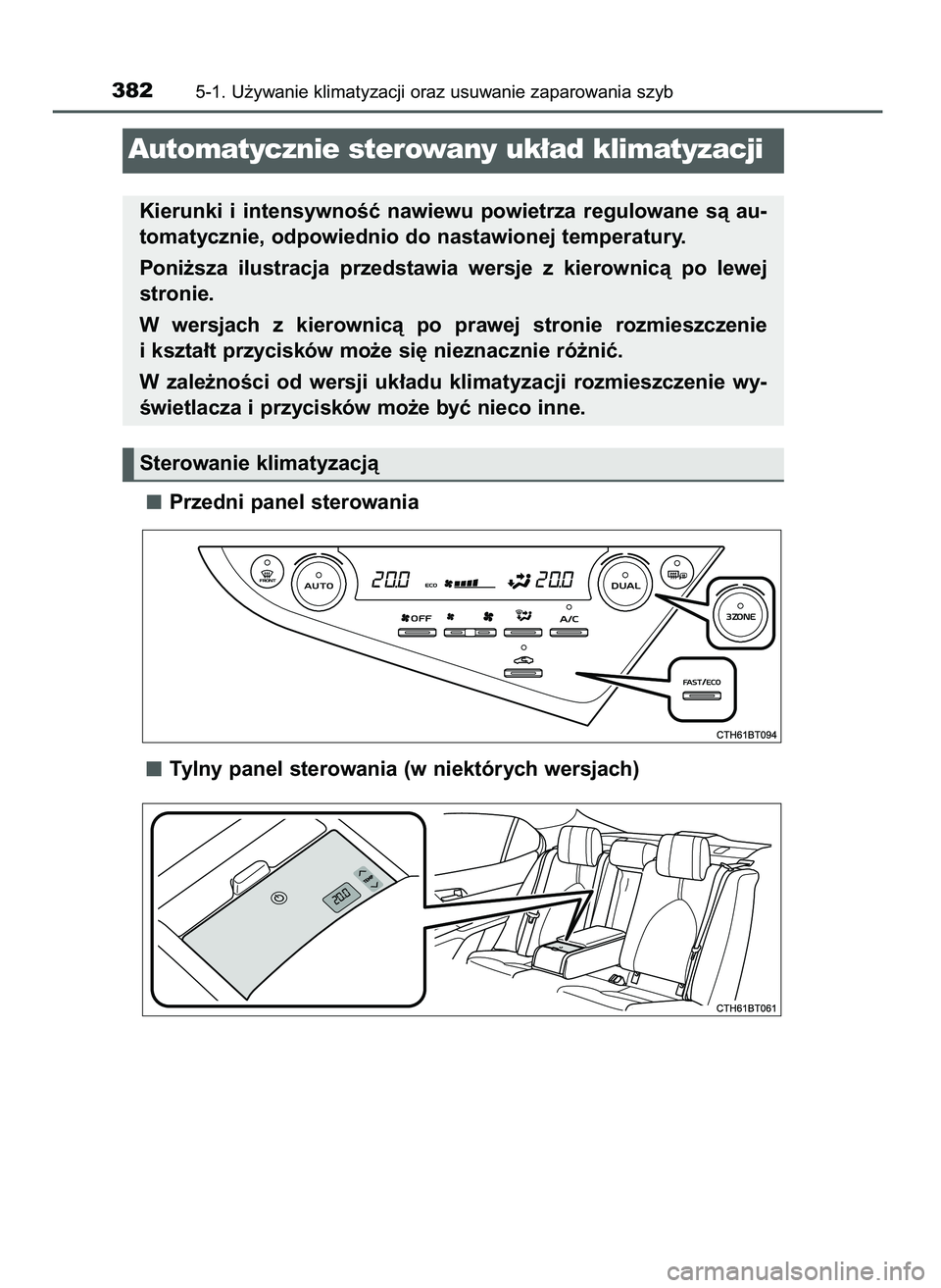 TOYOTA CAMRY 2022  Instrukcja obsługi (in Polish) Przedni panel sterowania
Tylny panel sterowania (w niektórych wersjach)
3825-1. U˝ywanie klimatyzacji oraz usuwanie zaparowania szyb
Sterowanie klimatyzacjà
Automatycznie sterowany uk∏ad klimatyz
