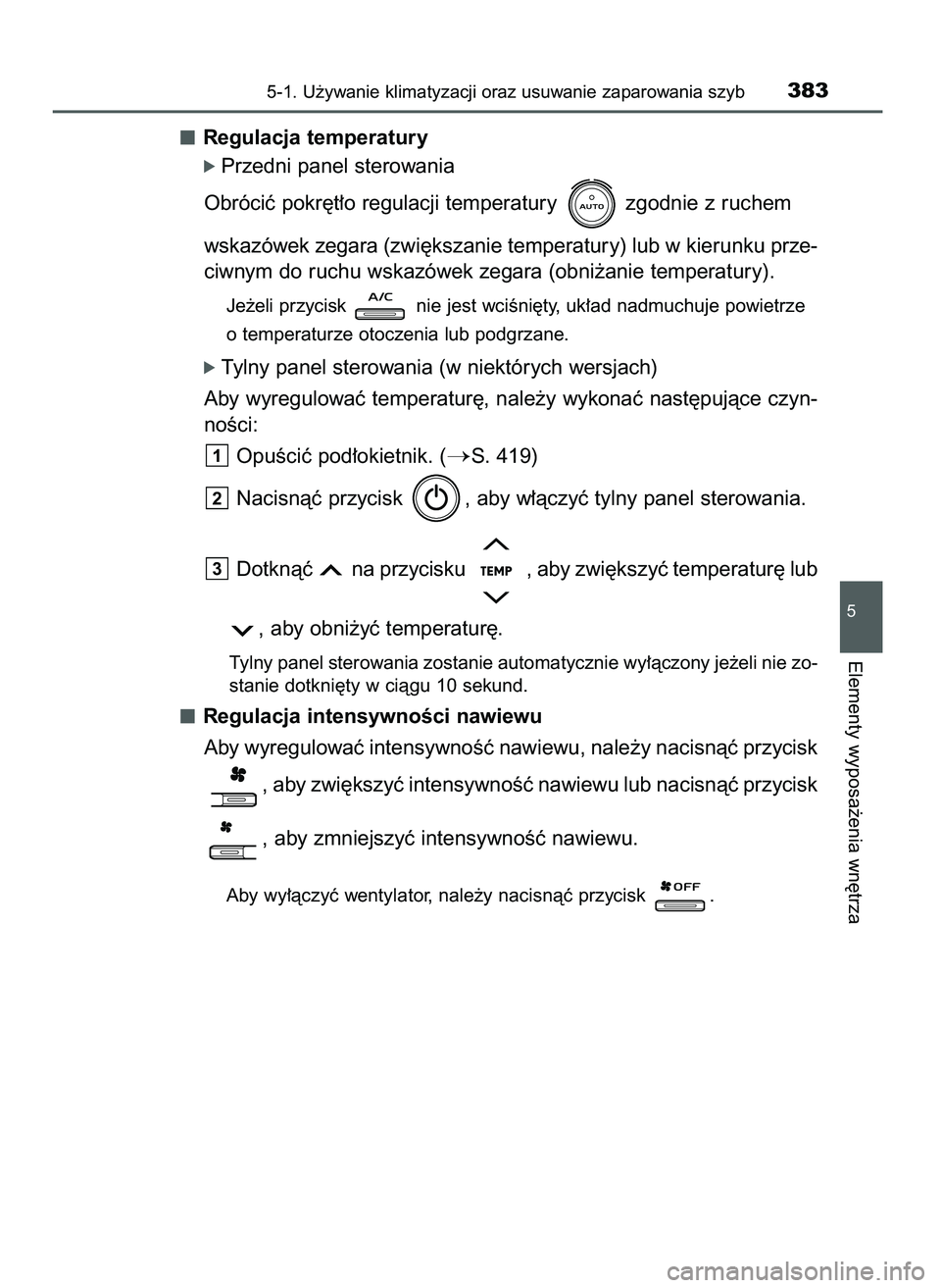 TOYOTA CAMRY 2022  Instrukcja obsługi (in Polish) Regulacja temperatury
ó Przedni panel sterowania
Obróciç pokr´t∏o regulacji temperatury  zgodnie z ruchem
wskazówek zegara (zwi´kszanie temperatury) lub w kierunku prze-
ciwnym do ruchu wskaz