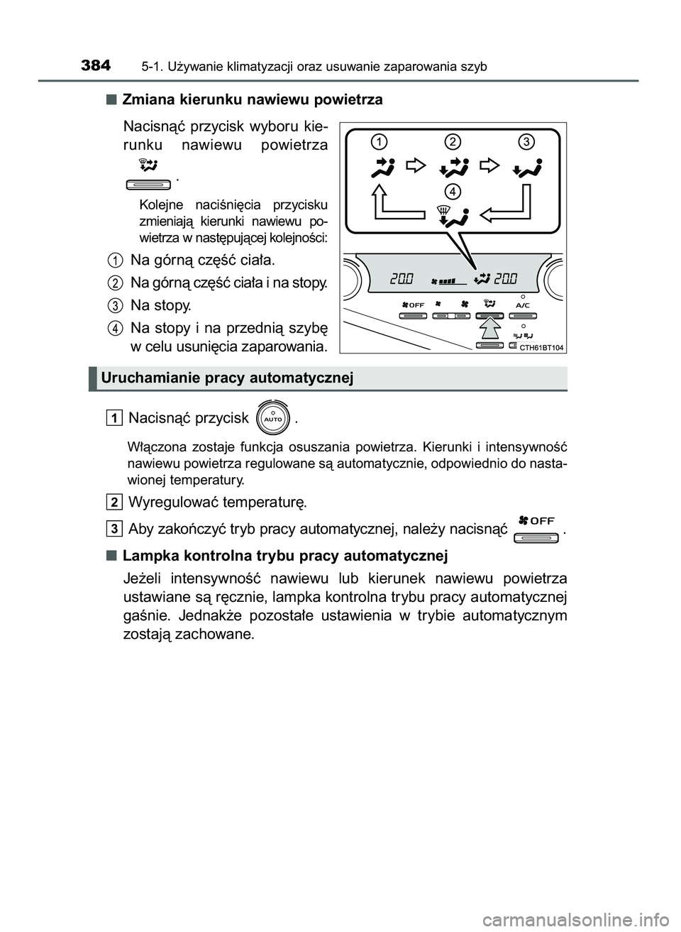 TOYOTA CAMRY 2022  Instrukcja obsługi (in Polish) Zmiana kierunku nawiewu powietrza
Nacisnàç  przycisk  wyboru  kie-
runku  nawiewu  powietrza 
.
Kolejne  naciÊni´cia  przycisku
zmieniajà  kierunki  nawiewu  po-
wietrza w nast´pujàcej kolejno