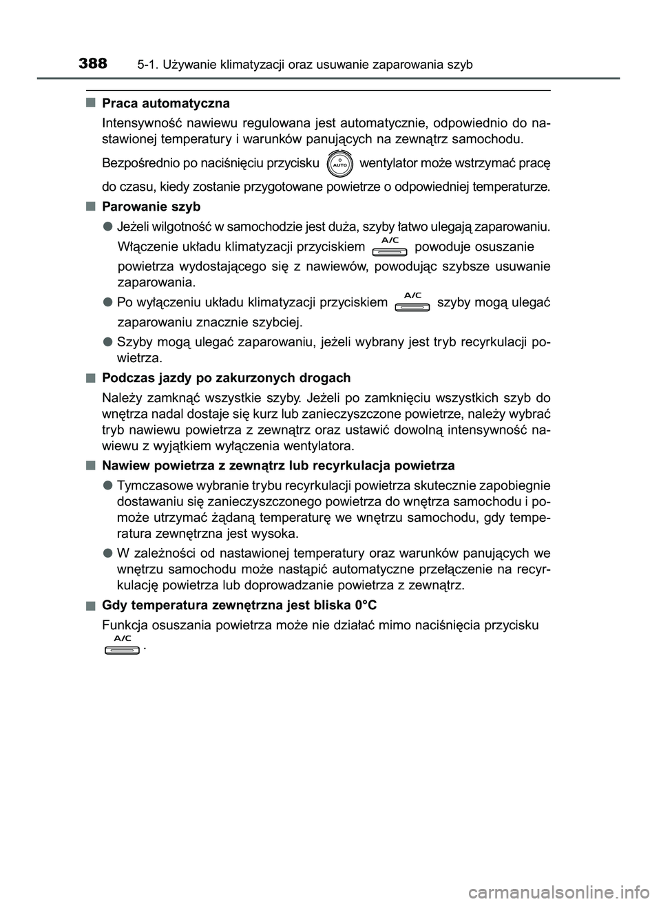 TOYOTA CAMRY 2022  Instrukcja obsługi (in Polish) Praca automatyczna
IntensywnoÊç  nawiewu  regulowana  jest  automatycznie,  odpowiednio  do  na-
stawionej temperatury i warunków panujàcych na zewnàtrz samochodu.
BezpoÊrednio po naciÊni´ciu 