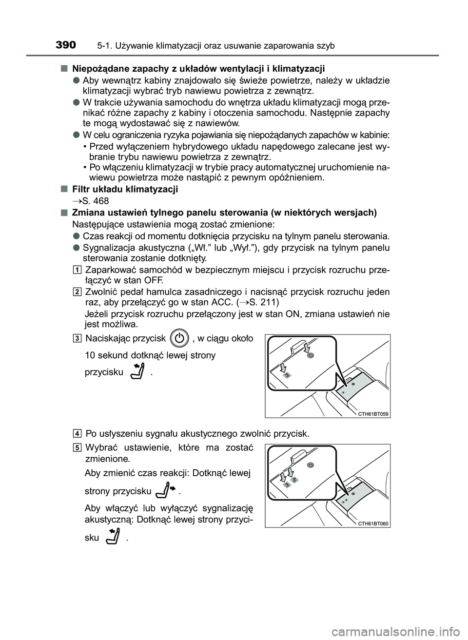TOYOTA CAMRY 2022  Instrukcja obsługi (in Polish) Niepo˝àdane zapachy z uk∏adów wentylacji i klimatyzacji
Aby  wewnàtrz  kabiny  znajdowa∏o  si´  Êwie˝e  powietrze,  nale˝y  w uk∏adzie
klimatyzacji wybraç tryb nawiewu powietrza z zewn