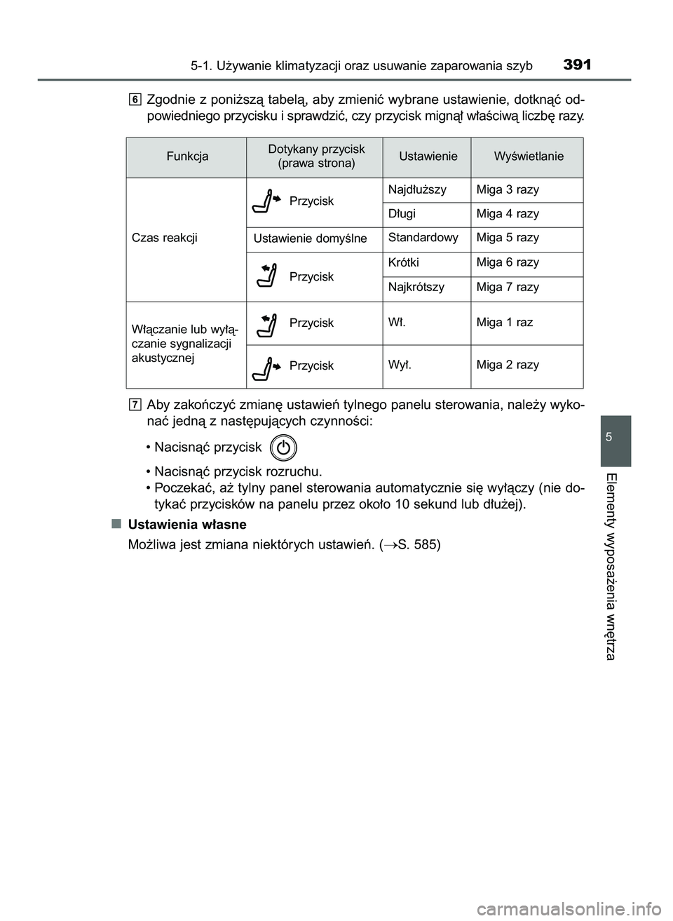 TOYOTA CAMRY 2022  Instrukcja obsługi (in Polish) Zgodnie z poni˝szà tabelà, aby zmieniç wybrane ustawienie, dotknàç od-
powiedniego przycisku i sprawdziç, czy przycisk mignà∏ w∏aÊciwà liczb´ razy.
Aby zakoƒczyç zmian´ ustawieƒ tyl