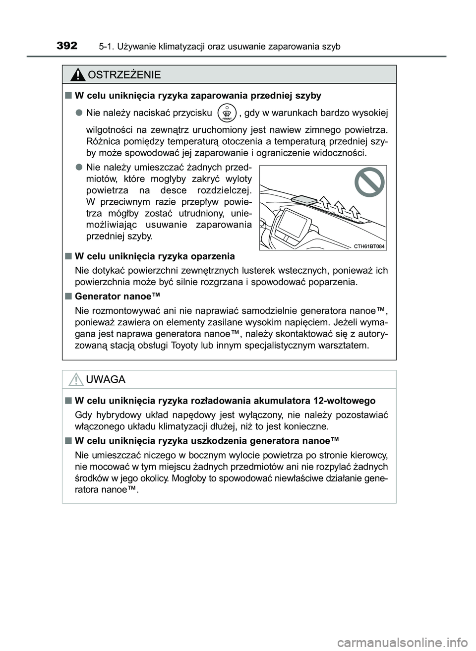 TOYOTA CAMRY 2022  Instrukcja obsługi (in Polish) 3925-1. U˝ywanie klimatyzacji oraz usuwanie zaparowania szyb
W celu unikni´cia ryzyka zaparowania przedniej szyby
Nie nale˝y naciskaç przycisku  , gdy w warunkach bardzo wysokiej 
wilgotnoÊci  n