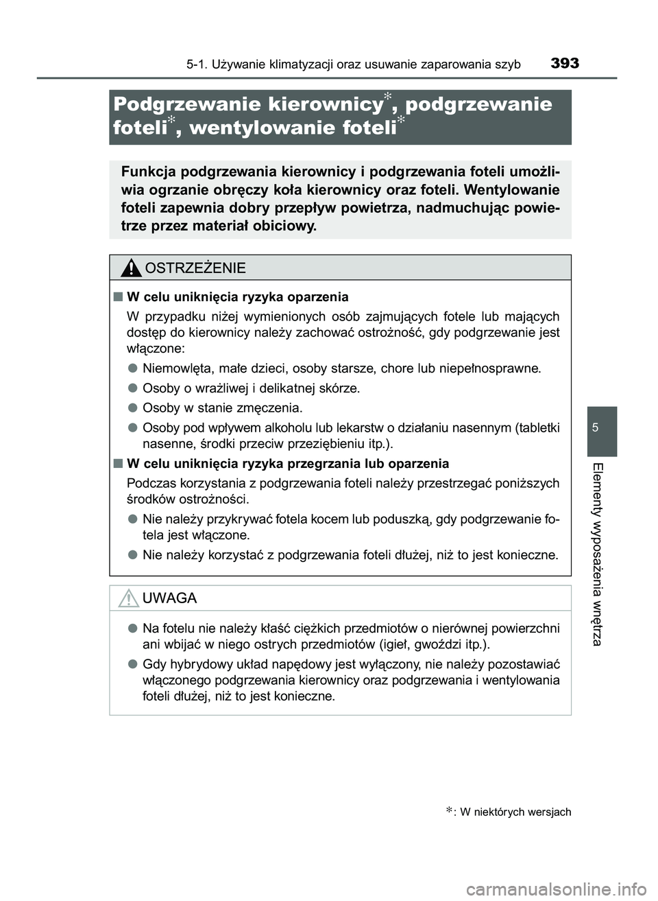 TOYOTA CAMRY 2022  Instrukcja obsługi (in Polish) 5-1. U˝ywanie klimatyzacji oraz usuwanie zaparowania szyb393
5
Elementy wyposa˝enia wn´trza
✻: W niektórych wersjach
W celu unikni´cia ryzyka oparzenia
W przypadku  ni˝ej  wymienionych  osób