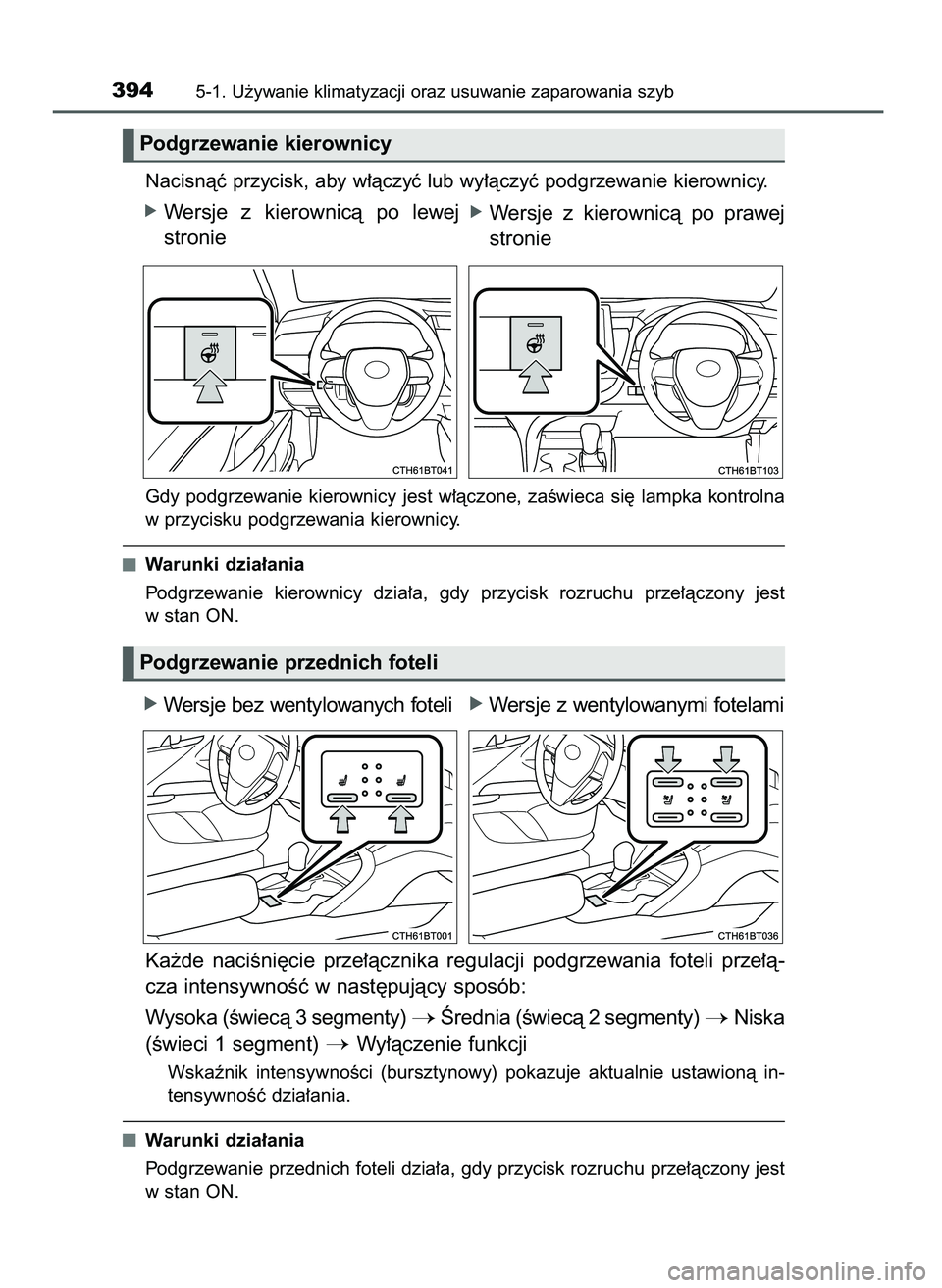 TOYOTA CAMRY 2022  Instrukcja obsługi (in Polish) Nacisnàç przycisk, aby w∏àczyç lub wy∏àczyç podgrzewanie kierownicy.
óWersje  z kierownicà  po  lewej
stronie
Gdy  podgrzewanie  kierownicy  jest  w∏àczone,  zaÊwieca  si´  lampka  ko