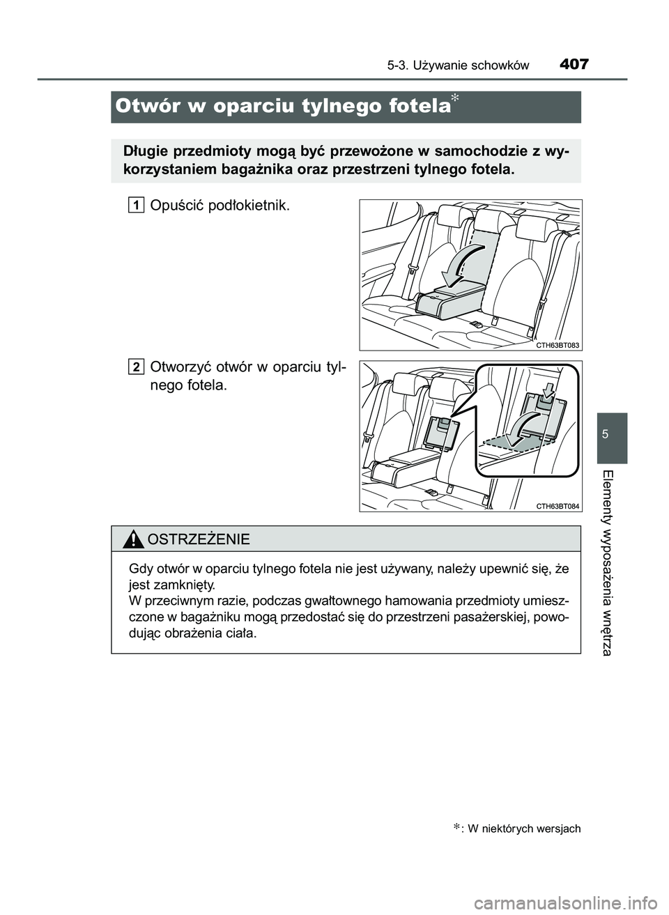 TOYOTA CAMRY 2022  Instrukcja obsługi (in Polish) OpuÊciç pod∏okietnik.
Otworzyç  otwór  w oparciu  tyl-
nego fotela.
2
1
5-3. U˝ywanie schowków407
5
Elementy wyposa˝enia wn´trza
D∏ugie przedmioty mogà byç przewo˝one w samochodzie z wy