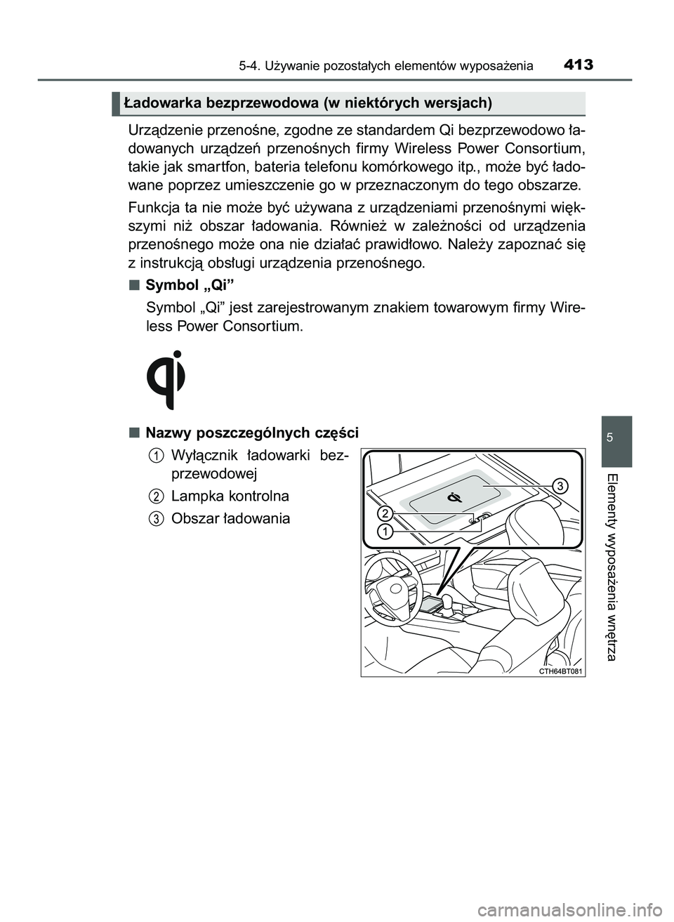 TOYOTA CAMRY 2022  Instrukcja obsługi (in Polish) Urzàdzenie przenoÊne, zgodne ze standardem Qi bezprzewodowo ∏a-
dowanych  urzàdzeƒ  przenoÊnych  firmy  Wireless  Power  Consor tium,
takie jak smar tfon, bateria telefonu komórkowego itp., mo