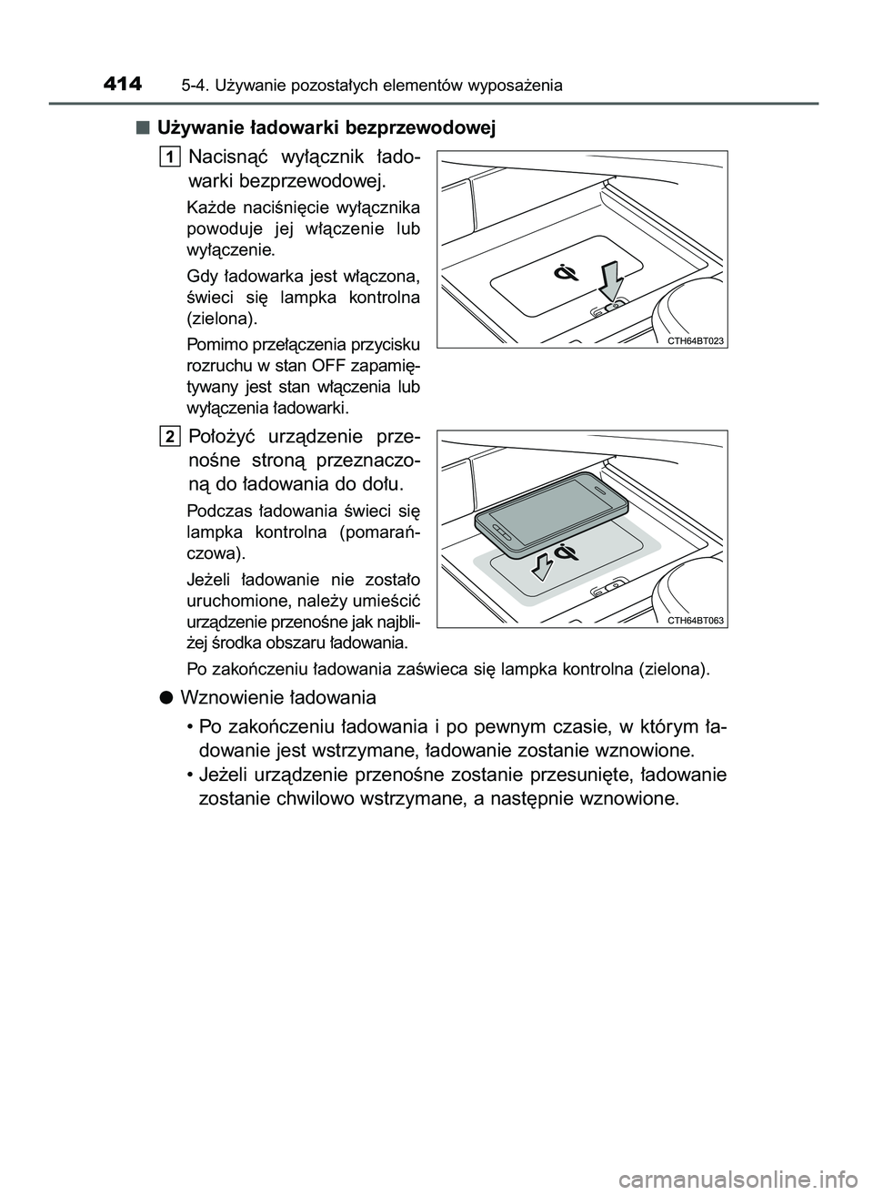 TOYOTA CAMRY 2022  Instrukcja obsługi (in Polish) U˝ywanie ∏adowarki bezprzewodowej
Nacisnàç  wy∏àcznik  ∏ado-
warki bezprzewodowej.
Ka˝de  naciÊni´cie  wy∏àcznika
powoduje  jej  w∏àczenie  lub
wy∏àczenie.
Gdy  ∏adowarka  jest