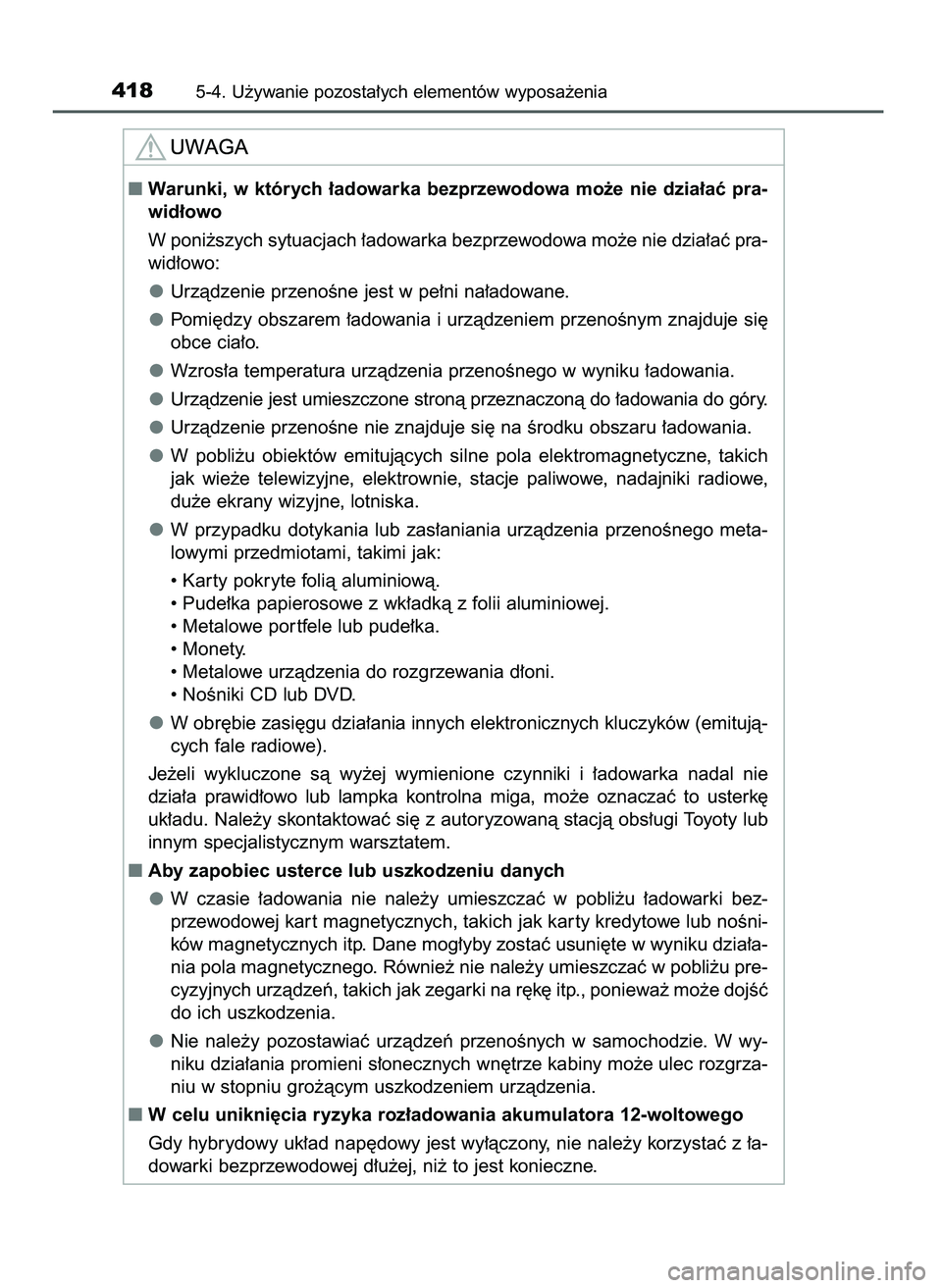 TOYOTA CAMRY 2022  Instrukcja obsługi (in Polish) 4185-4. U˝ywanie pozosta∏ych elementów wyposa˝enia
Warunki,  w których  ∏adowarka  bezprzewodowa  mo˝e  nie  dzia∏aç  pra-
wid∏owo
W poni˝szych sytuacjach ∏adowarka bezprzewodowa mo