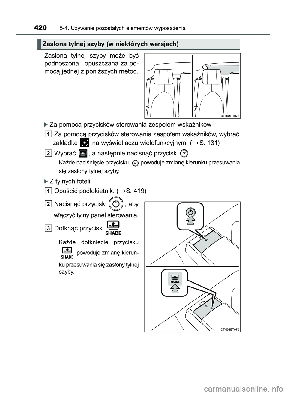 TOYOTA CAMRY 2022  Instrukcja obsługi (in Polish) Zas∏ona  tylnej  szyby  mo˝e  byç
podnoszona  i opuszczana  za  po-
mocà jednej z poni˝szych metod.
ó Za pomocà przycisków sterowania zespo∏em wskaêników
Za pomocà przycisków sterowania
