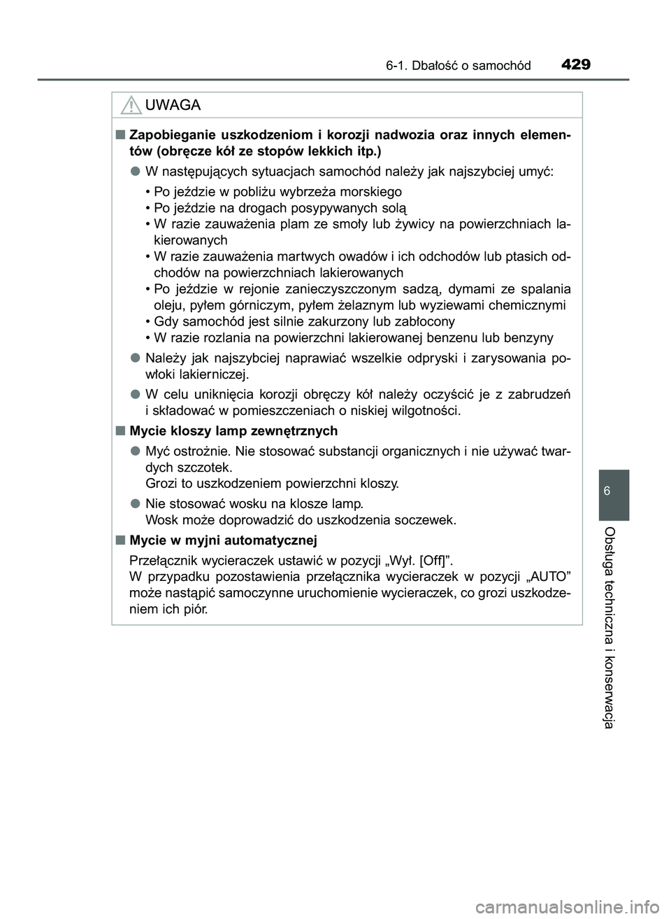 TOYOTA CAMRY 2022  Instrukcja obsługi (in Polish) 6-1. Dba∏oÊç o samochód429
6
Obs∏uga techniczna i konserwacja
Zapobieganie  uszkodzeniom  i korozji  nadwozia  oraz  innych  elemen-
tów (obr´cze kó∏ ze stopów lekkich itp.)
W nast´puj