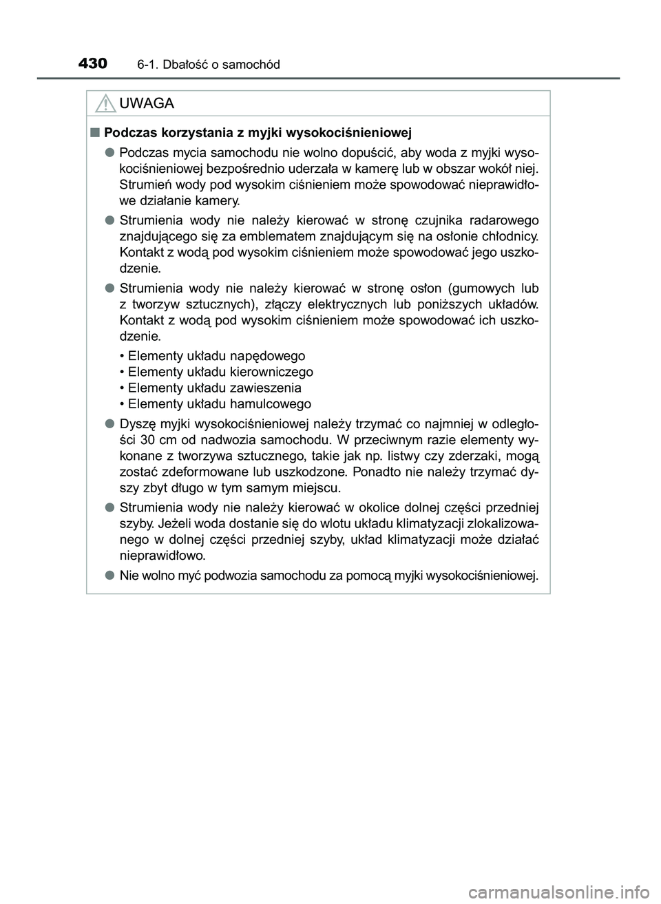 TOYOTA CAMRY 2022  Instrukcja obsługi (in Polish) 4306-1. Dba∏oÊç o samochód
Podczas korzystania z myjki wysokociÊnieniowej
Podczas mycia samochodu nie wolno dopuÊciç, aby woda z myjki wyso-
kociÊnieniowej bezpoÊrednio uderza∏a w kamer´