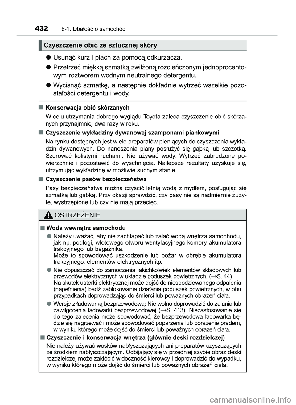 TOYOTA CAMRY 2022  Instrukcja obsługi (in Polish) Usunàç kurz i piach za pomocà odkurzacza.
Przetrzeç mi´kkà szmatkà zwil˝onà rozcieƒczonym jednoprocento-
wym roztworem wodnym neutralnego detergentu.
Wycisnàç  szmatk´,  a nast´pnie  dok