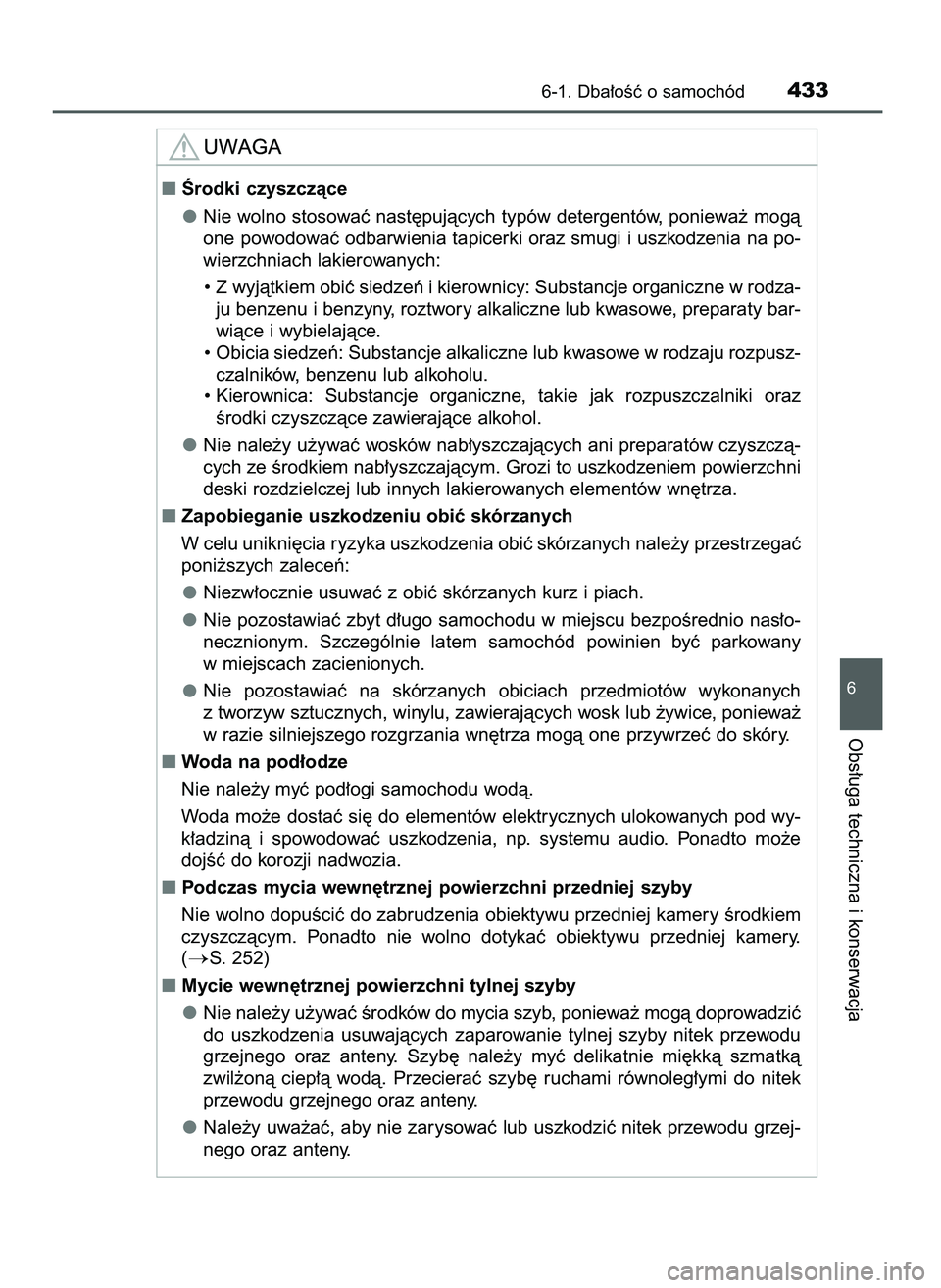 TOYOTA CAMRY 2022  Instrukcja obsługi (in Polish) 6-1. Dba∏oÊç o samochód433
6
Obs∏uga techniczna i konserwacja
Ârodki czyszczàce
Nie wolno stosowaç nast´pujàcych typów detergentów, poniewa˝ mogà
one powodowaç odbarwienia tapicerki 
